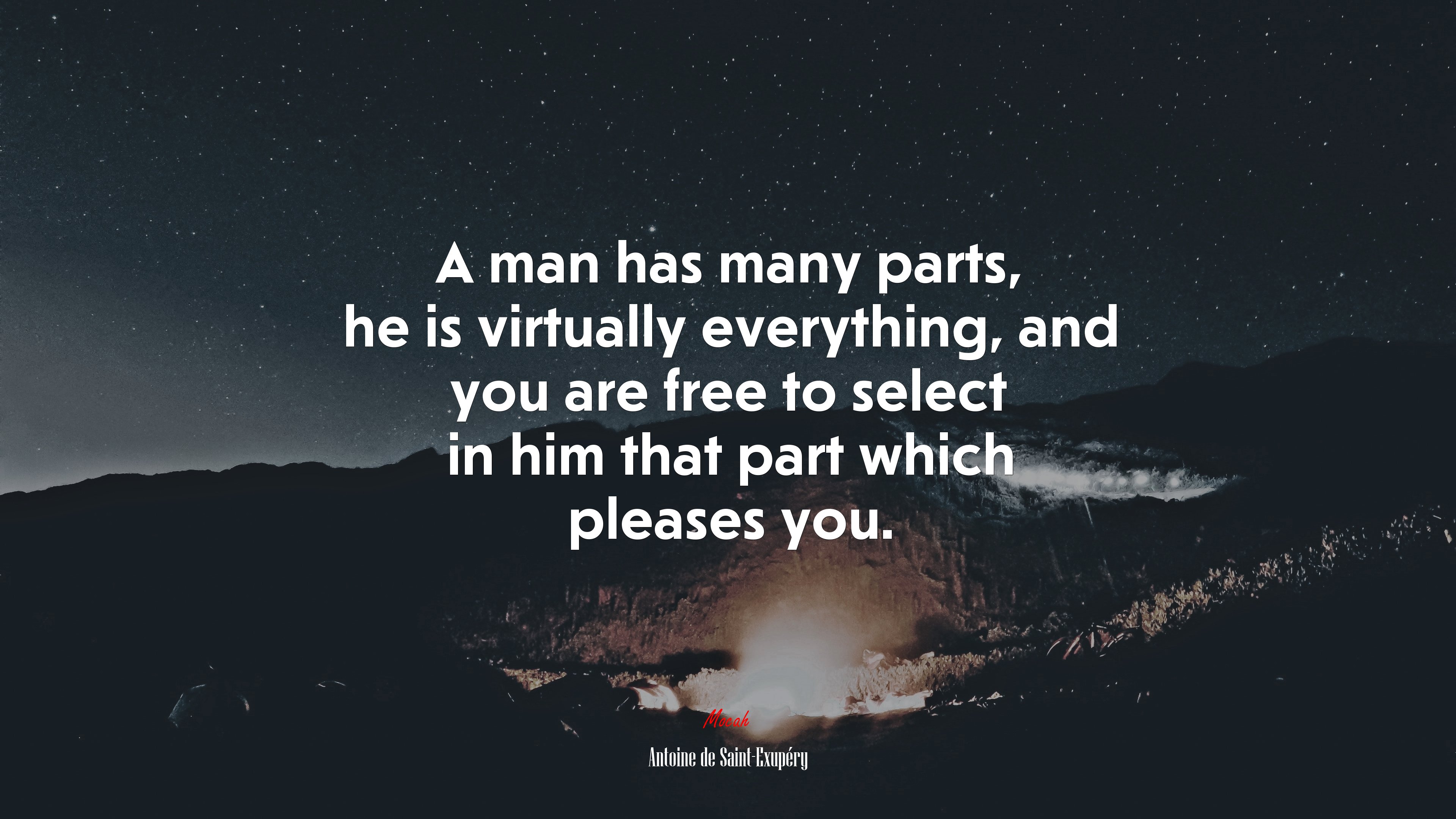 A man has many parts, he is virtually everything, and you are free to select in him that part which pleases you. | Antoine de Saint-Exupéry quote HD Wallpaper