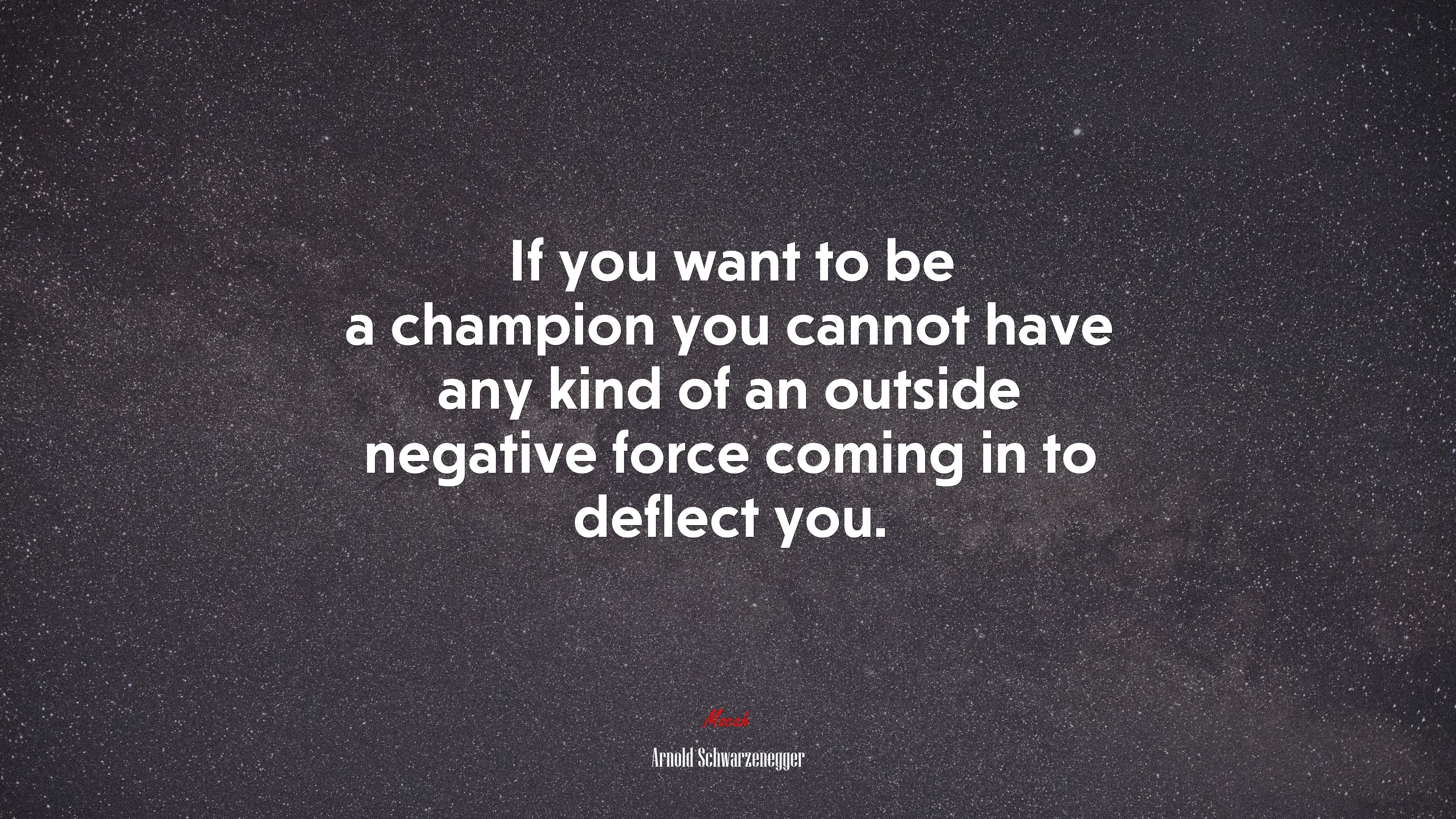 If you want to be a champion you cannot have any kind of an outside negative force coming in to deflect you. | Arnold Schwarzenegger quote HD Wallpaper