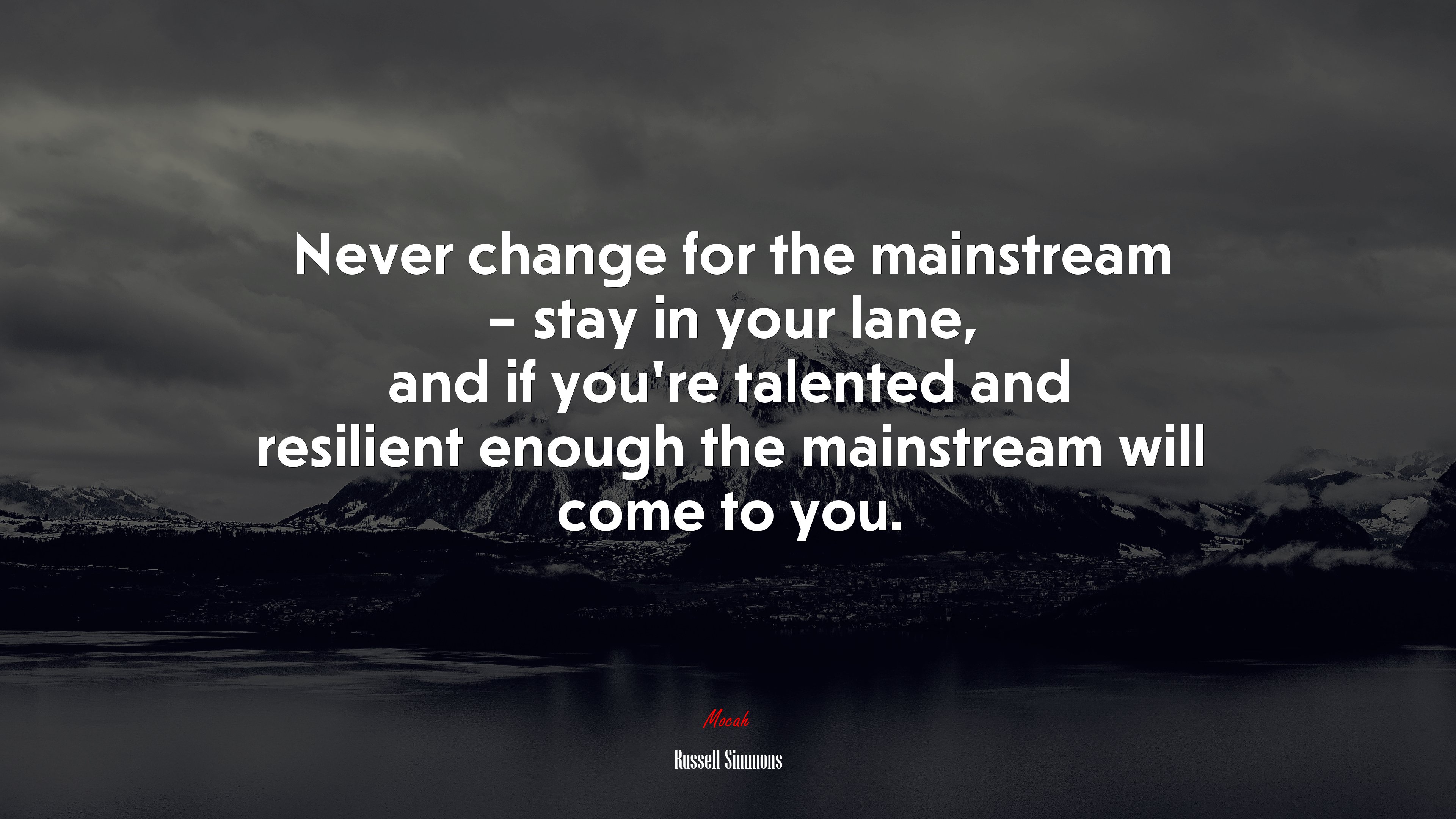 Never change for the mainstream – stay in your lane, and if you’re talented and resilient enough the mainstream will come to you. | Russell Simmons quote HD Wallpaper