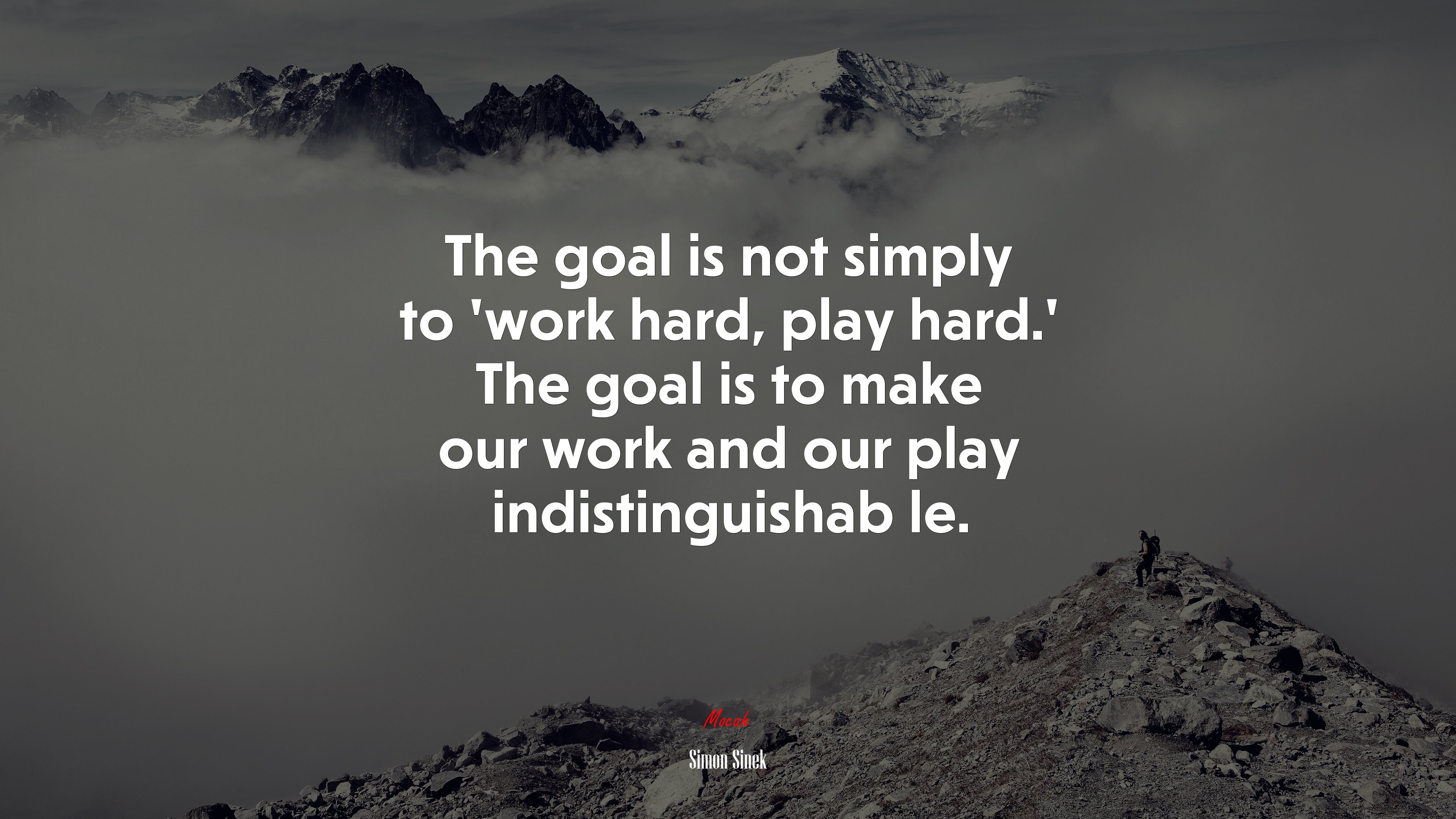 The goal is not simply to ‘work hard, play hard.’ The goal is to make our work and our play indistinguishab le. | Simon Sinek quote HD Wallpaper
