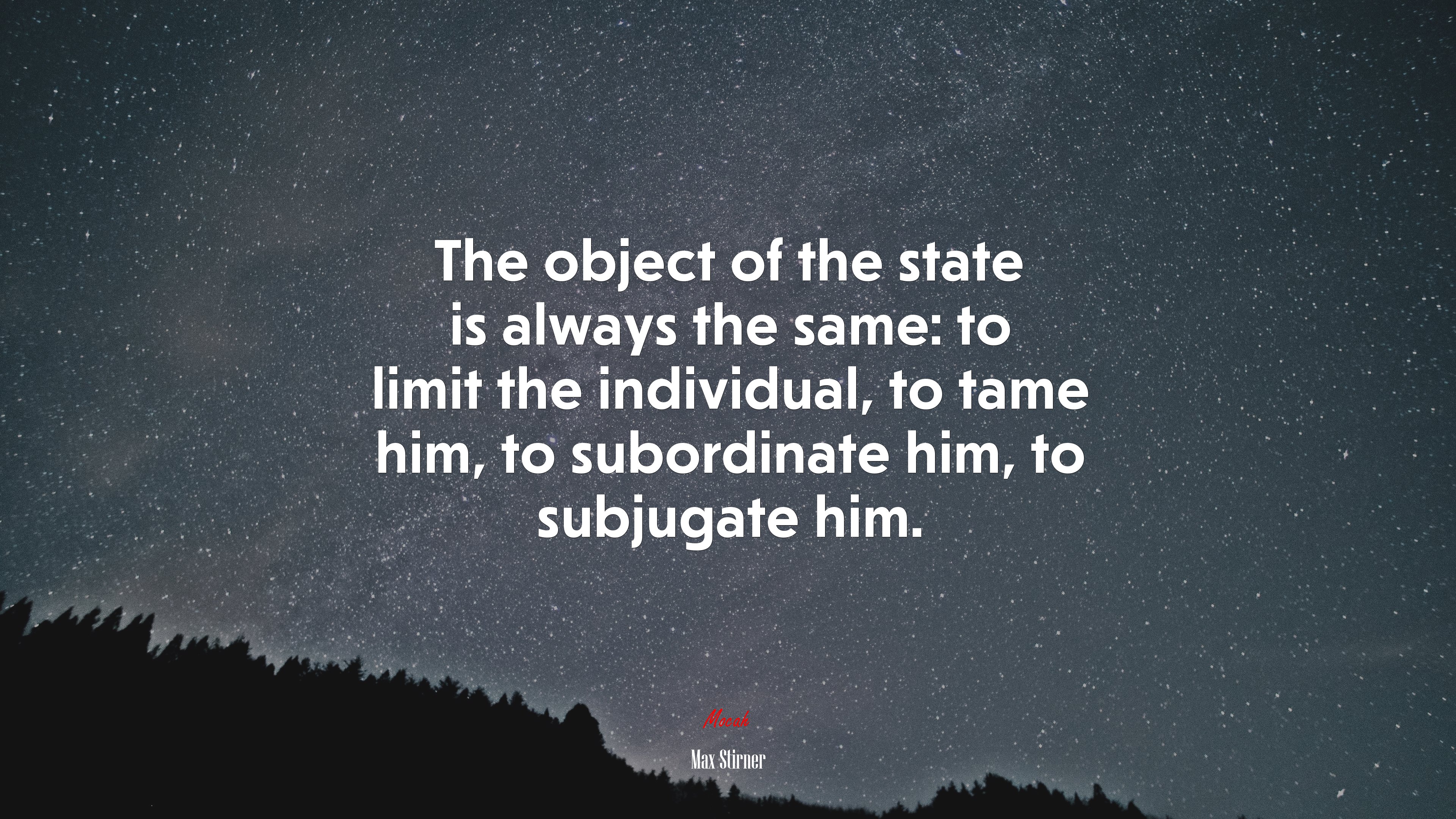 The object of the state is always the same: to limit the individual, to tame him, to subordinate him, to subjugate him. | Max Stirner quote HD Wallpaper