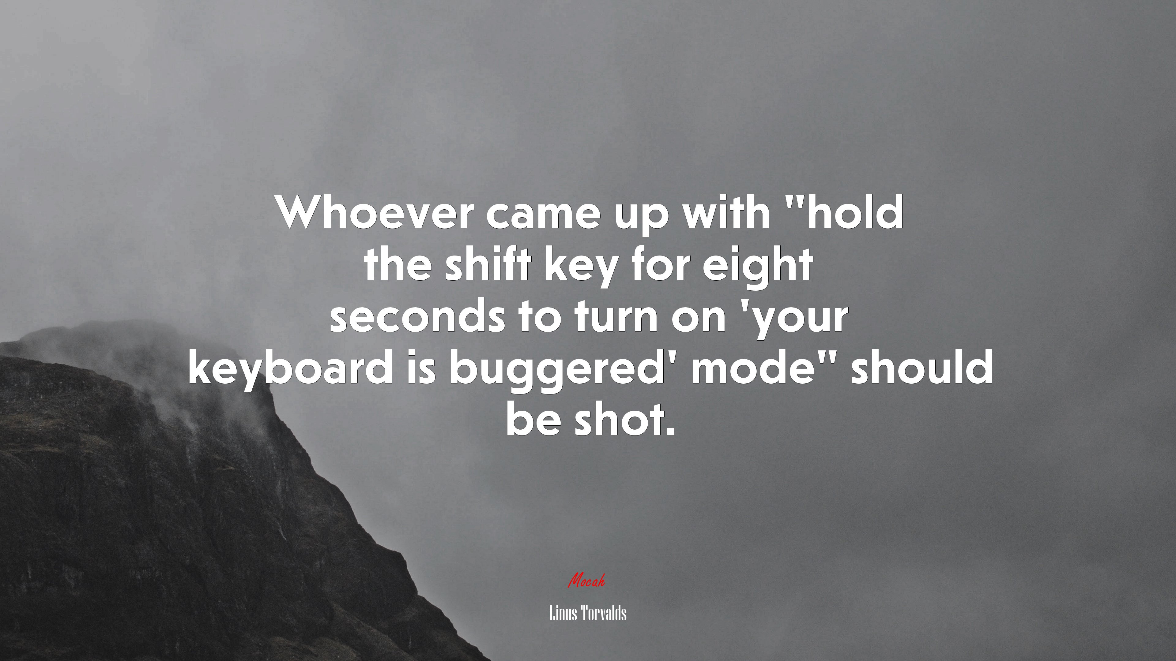 Whoever came up with “hold the shift key for eight seconds to turn on ‘your keyboard is buggered’ mode” should be shot. | Linus Torvalds quote HD Wallpaper
