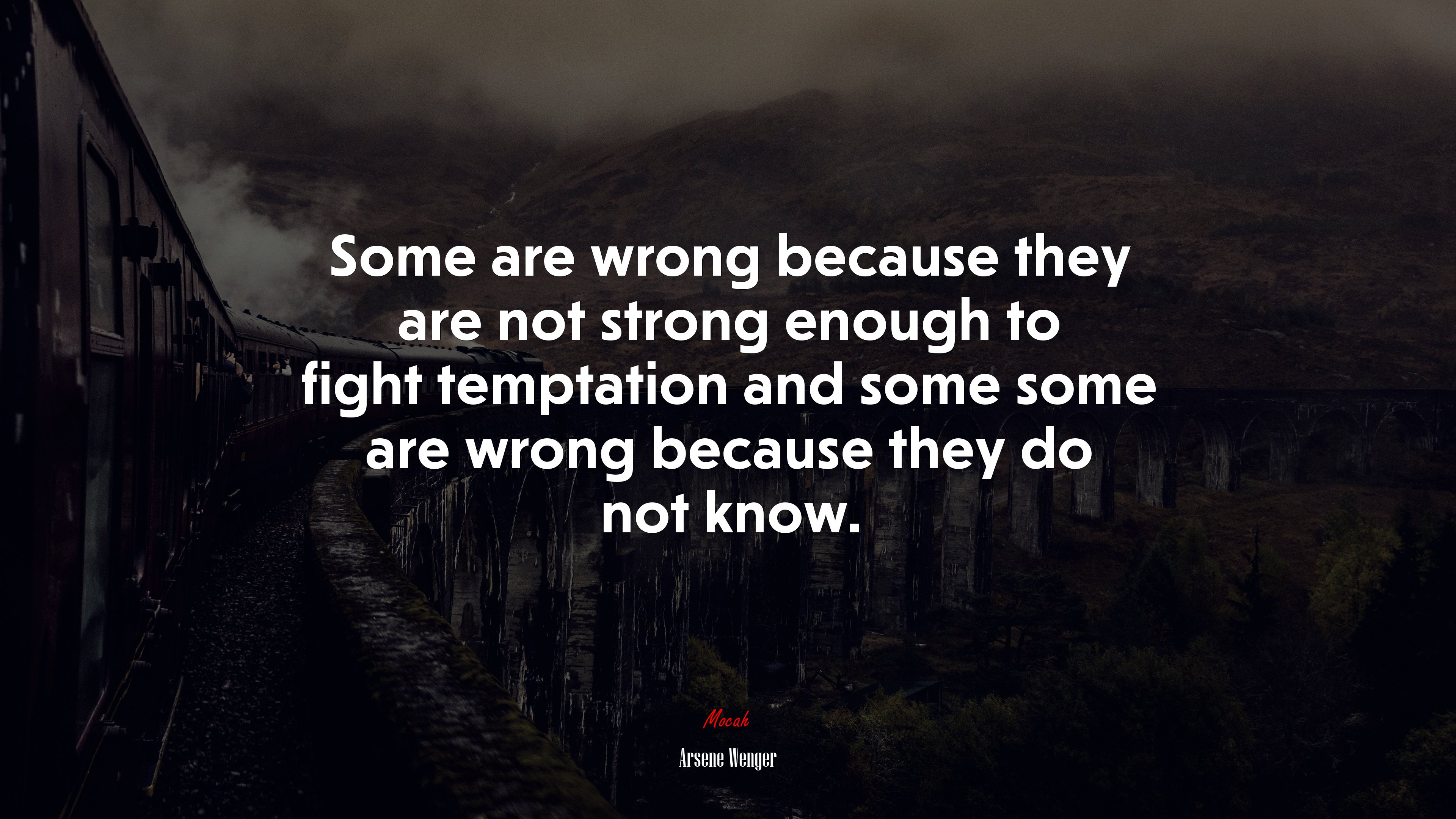 Some are wrong because they are not strong enough to fight temptation and some some are wrong because they do not know. | Arsene Wenger quote HD Wallpaper