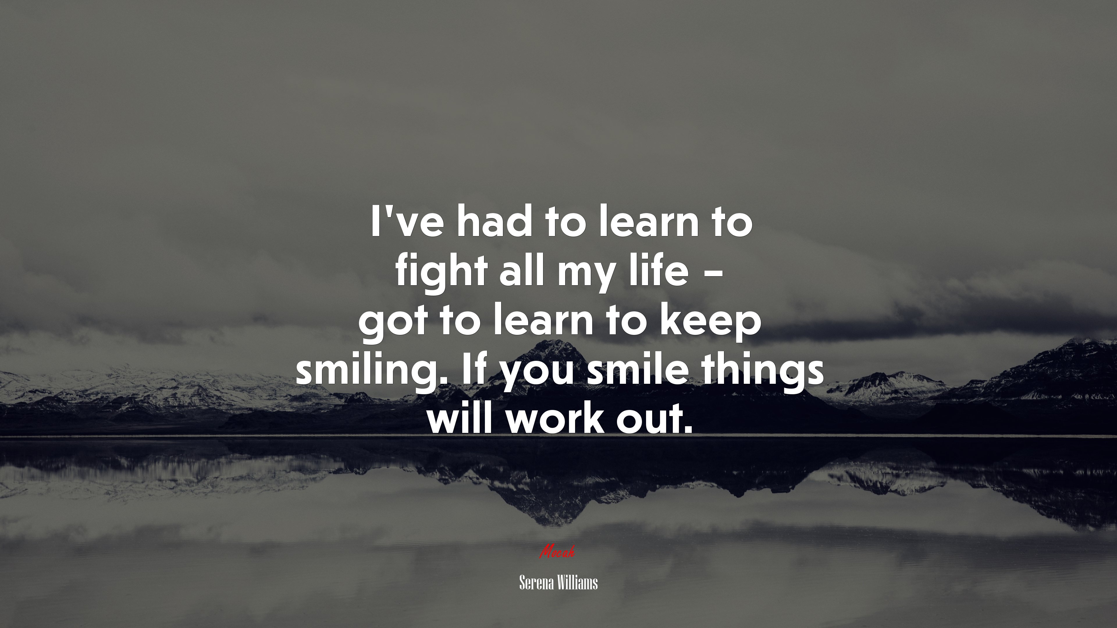 I’ve had to learn to fight all my life – got to learn to keep smiling. If you smile things will work out. | Serena Williams quote HD Wallpaper