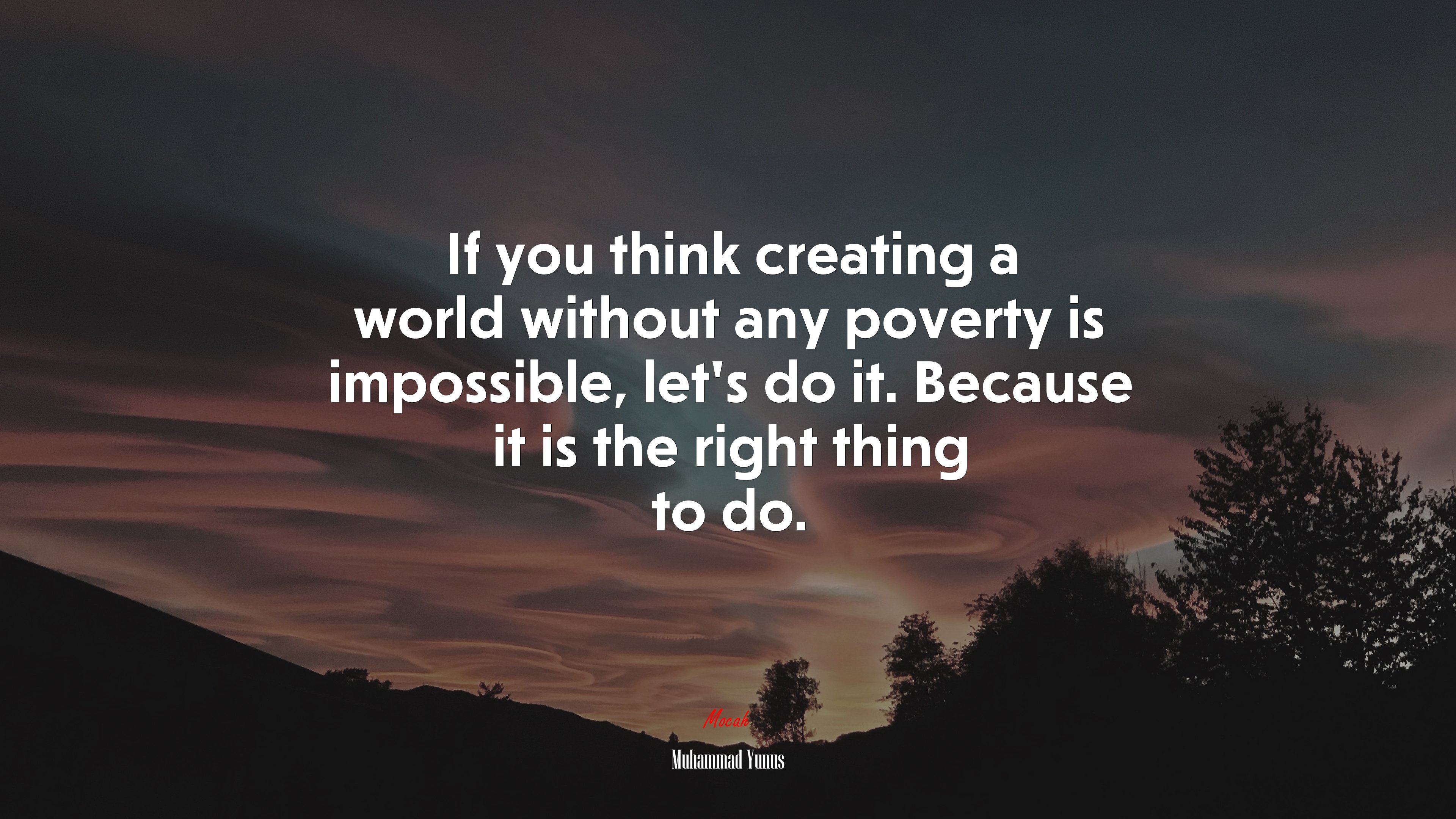 If you think creating a world without any poverty is impossible, let’s do it. Because it is the right thing to do. | Muhammad Yunus quote HD Wallpaper