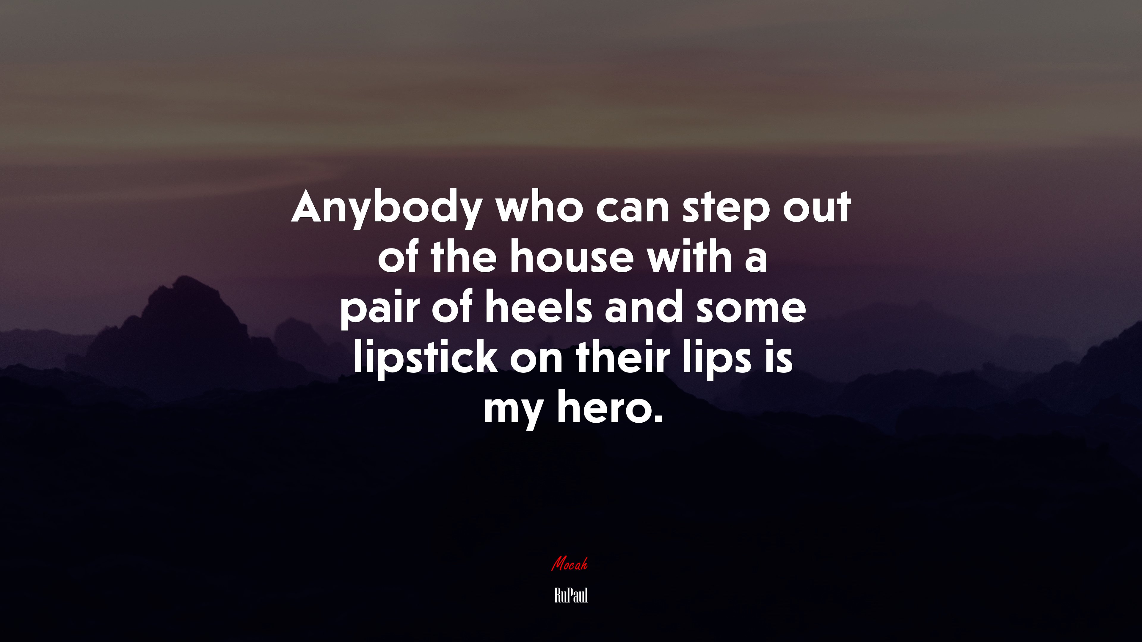 Anybody who can step out of the house with a pair of heels and some lipstick on their lips is my hero. | RuPaul quote HD Wallpaper