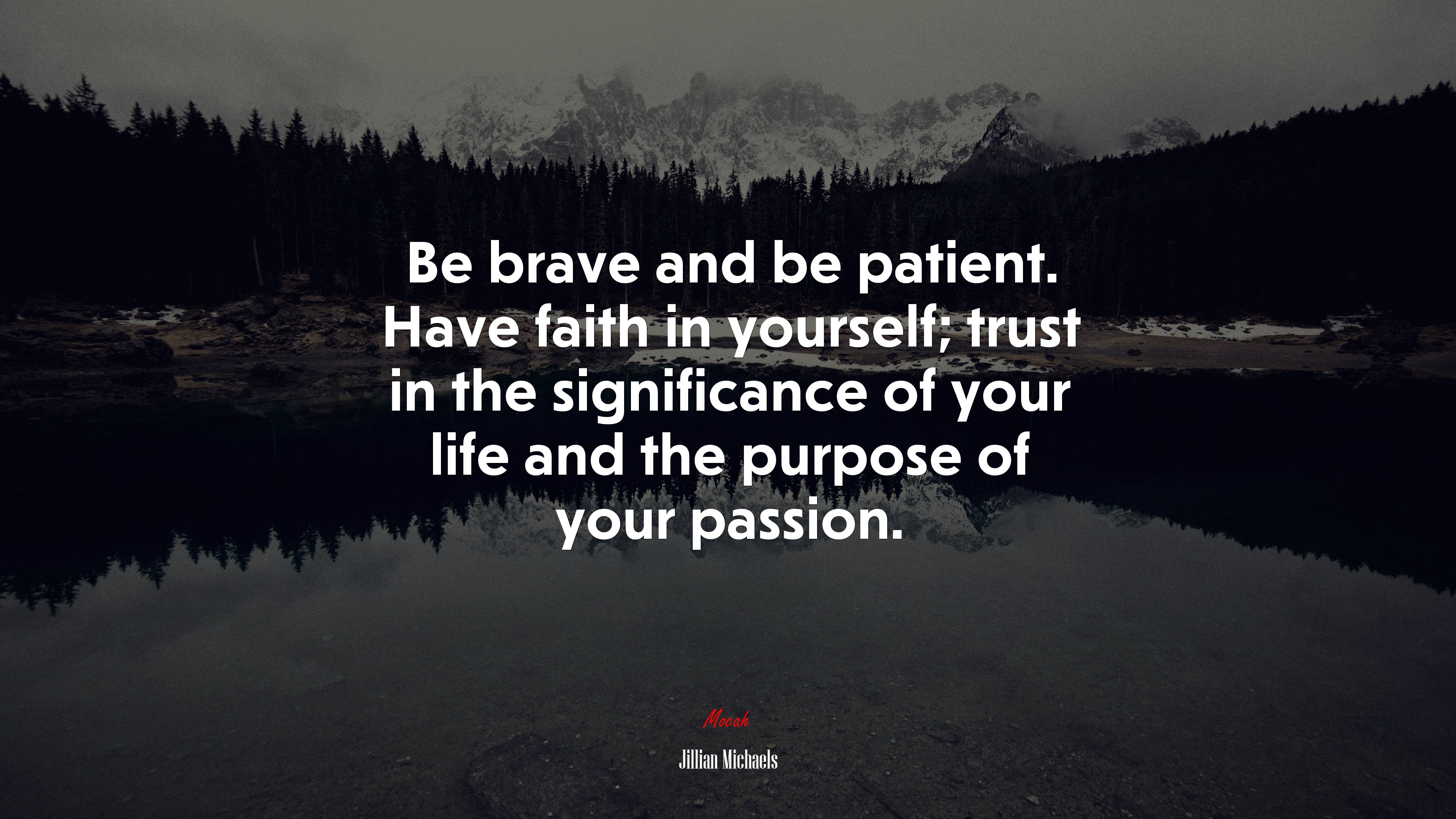 Be brave and be patient. Have faith in yourself; trust in the significance of your life and the purpose of your passion. | Jillian Michaels quote HD Wallpaper