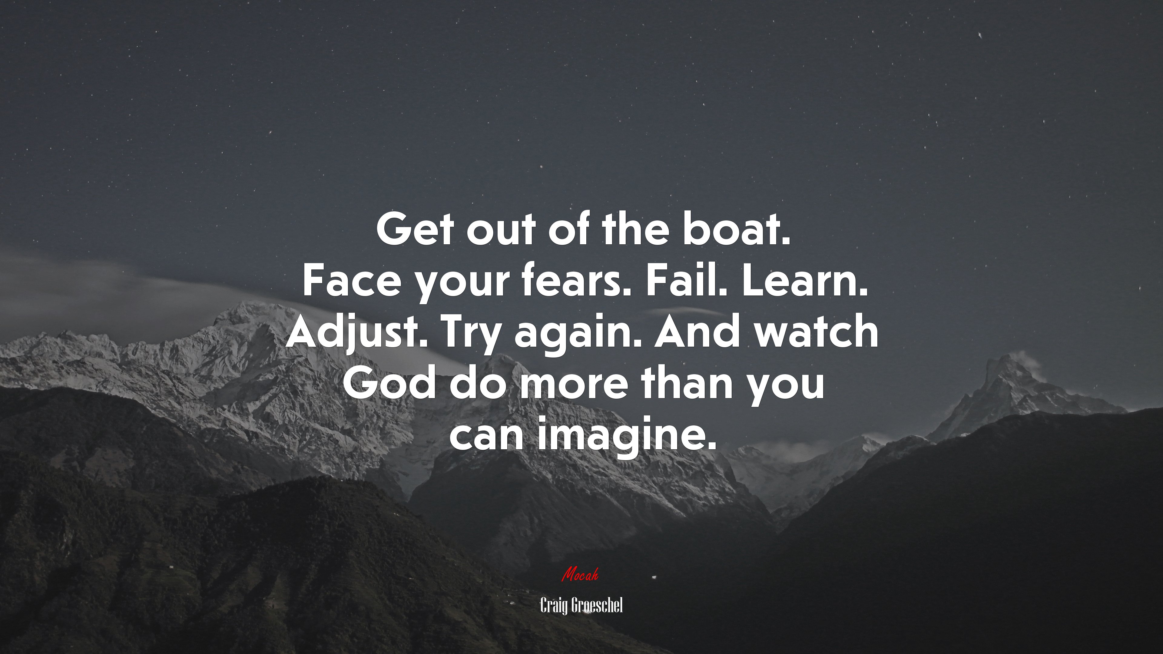 Get out of the boat. Face your fears. Fail. Learn. Adjust. Try again. And watch God do more than you can imagine. | Craig Groeschel quote HD Wallpaper