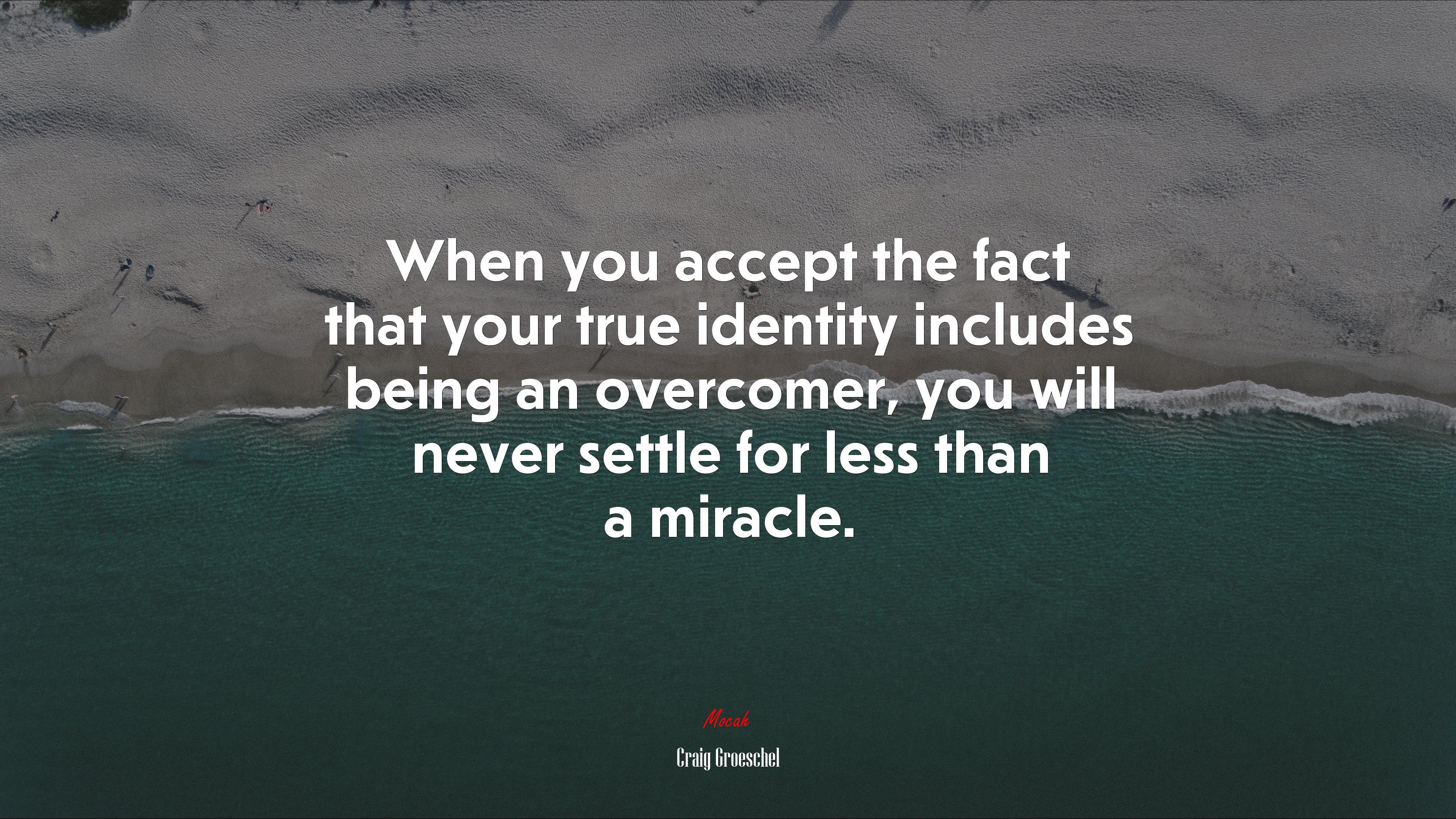 When you accept the fact that your true identity includes being an overcomer, you will never settle for less than a miracle. | Craig Groeschel quote HD Wallpaper