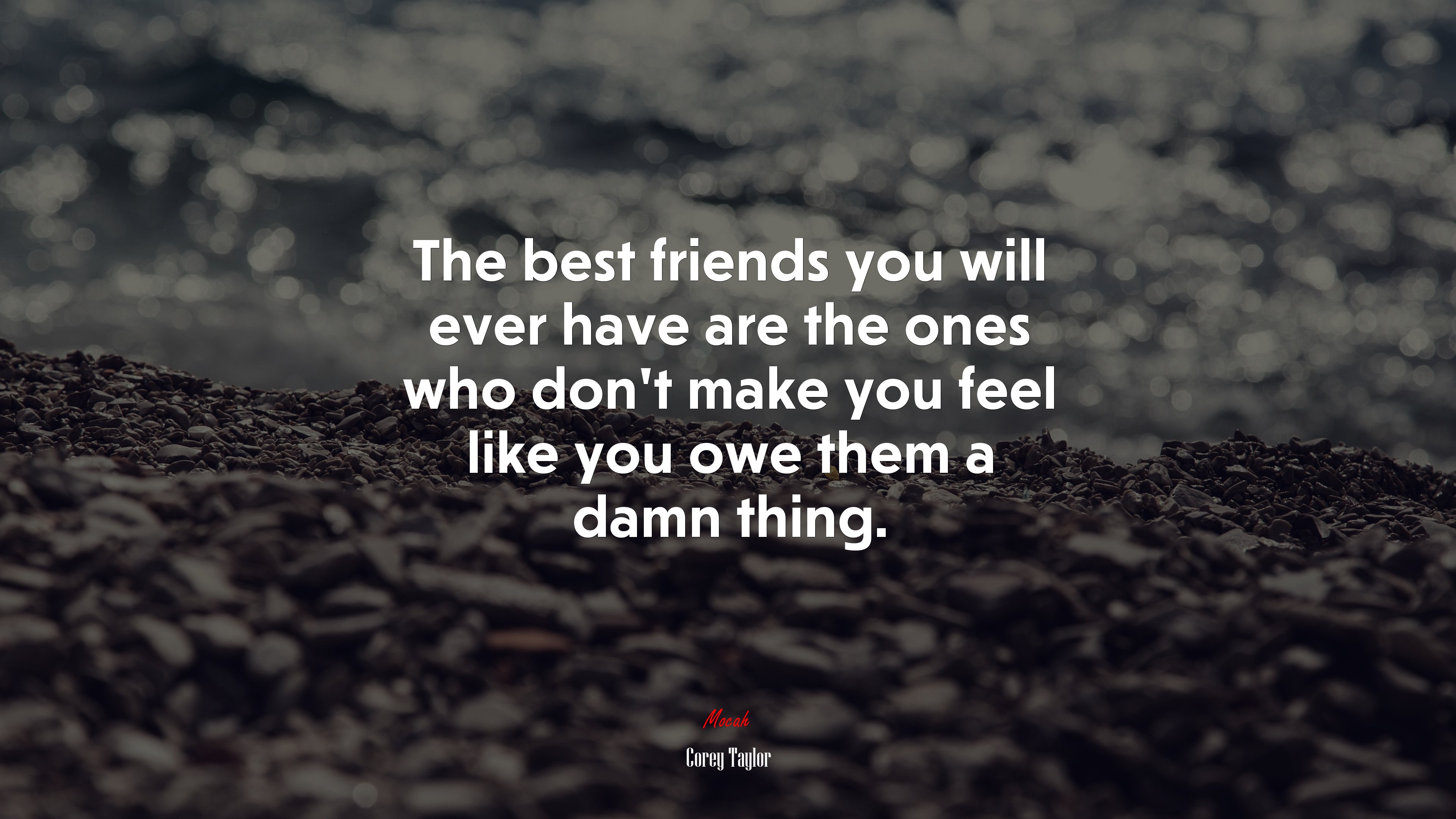 The best friends you will ever have are the ones who don’t make you feel like you owe them a damn thing. | Corey Taylor quote HD Wallpaper
