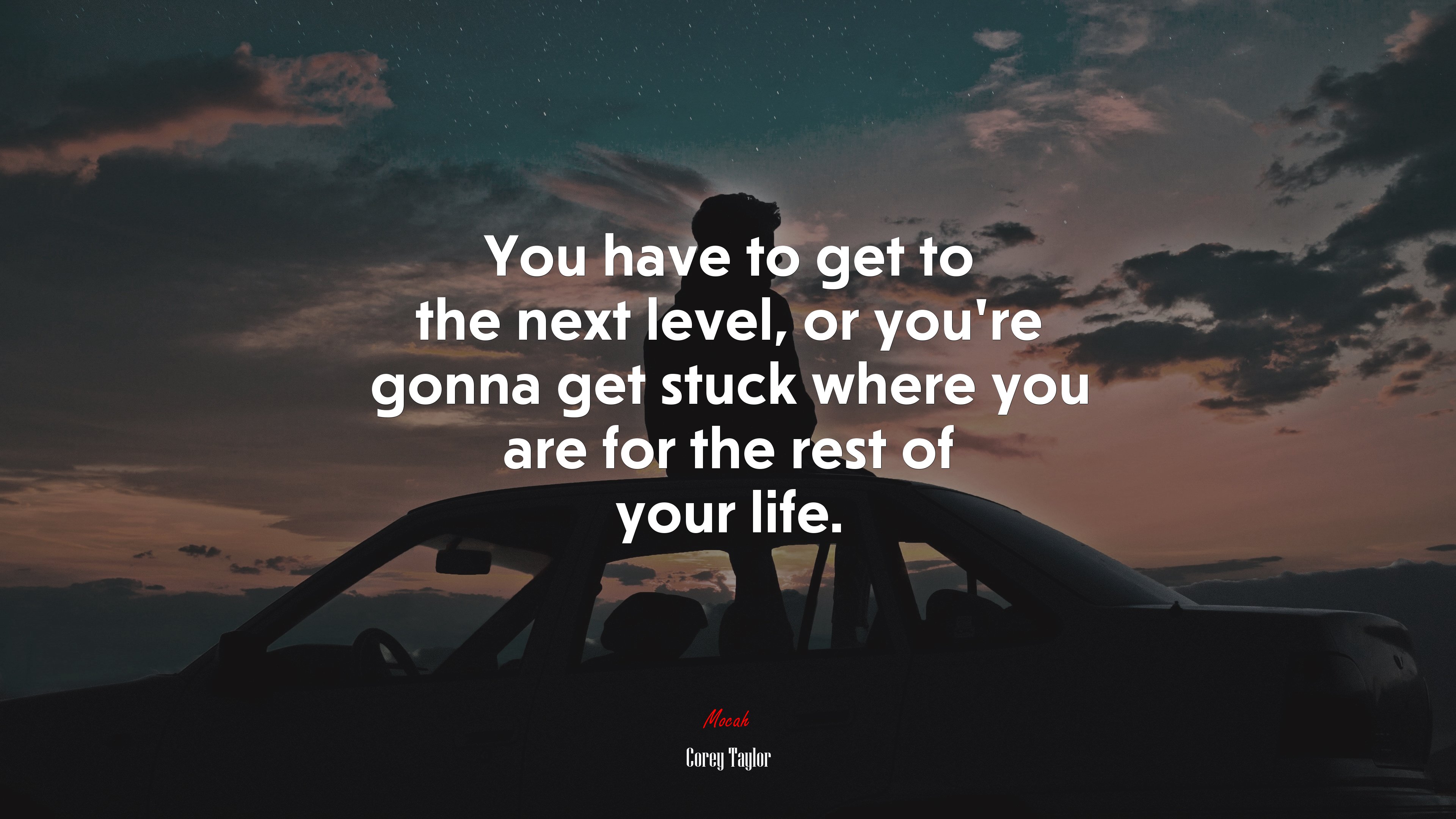 You have to get to the next level, or you’re gonna get stuck where you are for the rest of your life. | Corey Taylor quote HD Wallpaper