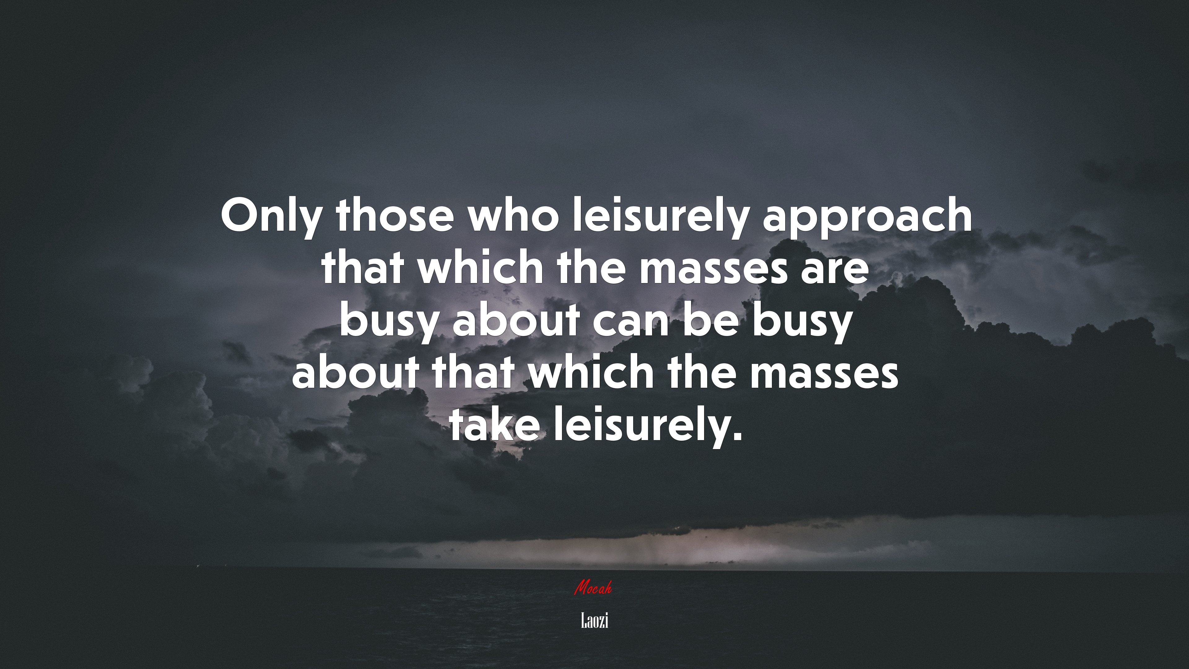 Only those who leisurely approach that which the masses are busy about can be busy about that which the masses take leisurely. | Laozi quote HD Wallpaper