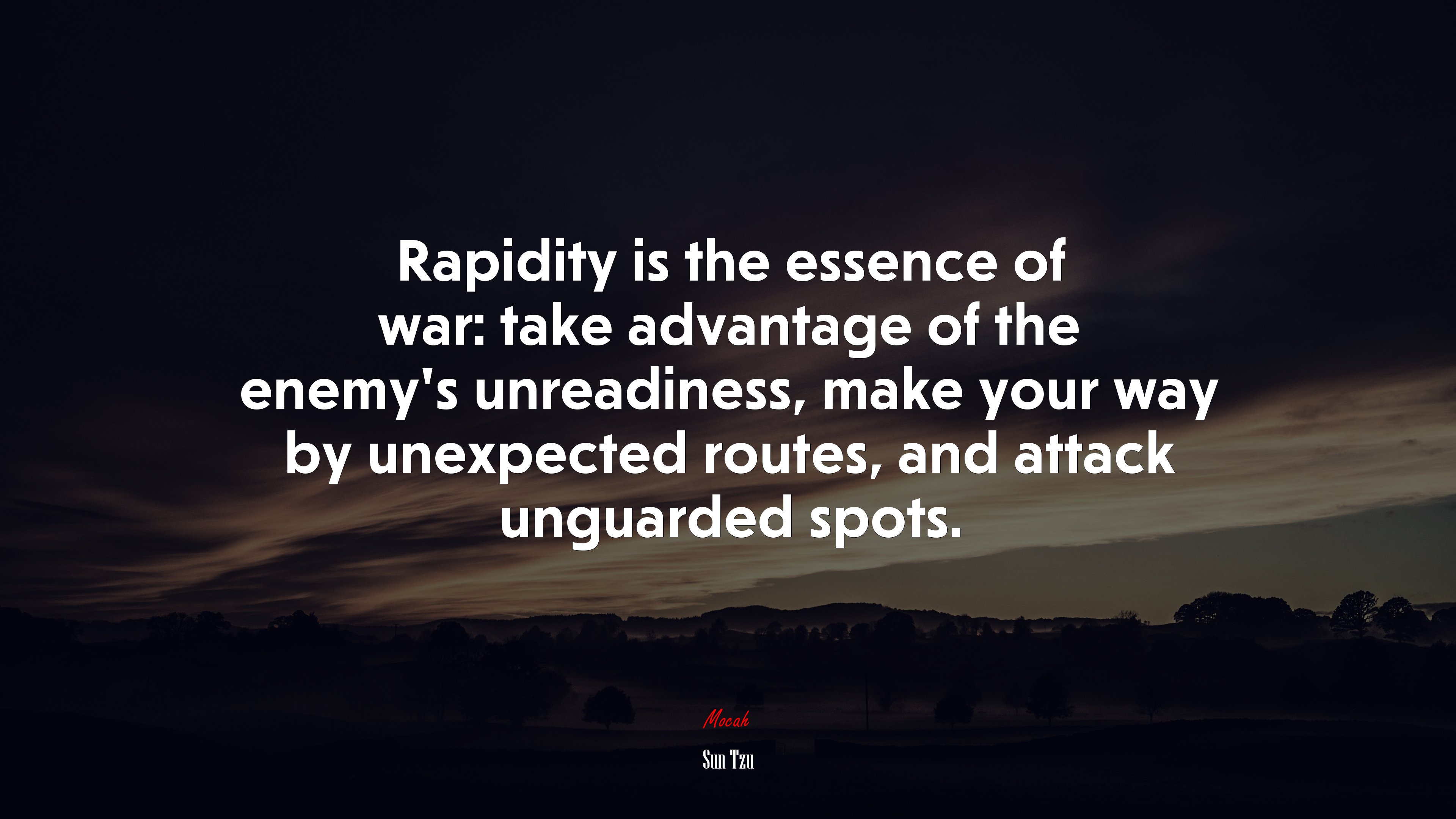 Rapidity is the essence of war: take advantage of the enemy’s unreadiness, make your way by unexpected routes, and attack unguarded spots. | Sun Tzu quote HD Wallpaper