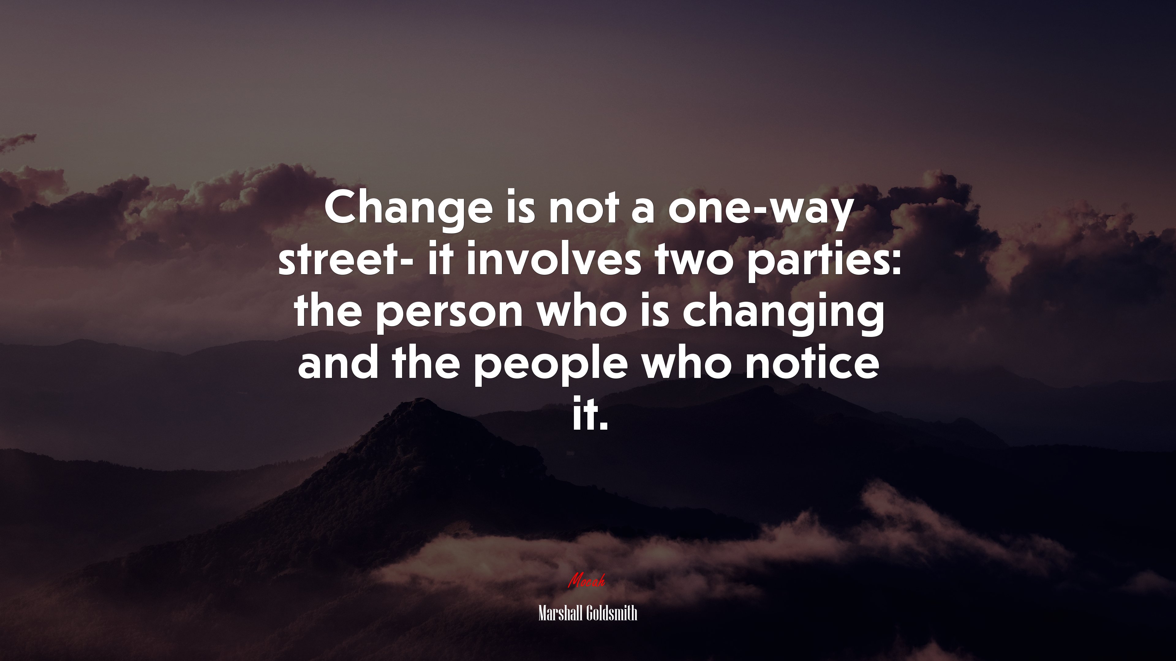 Change is not a one-way street- it involves two parties: the person who is changing and the people who notice it. | Marshall Goldsmith quote HD Wallpaper