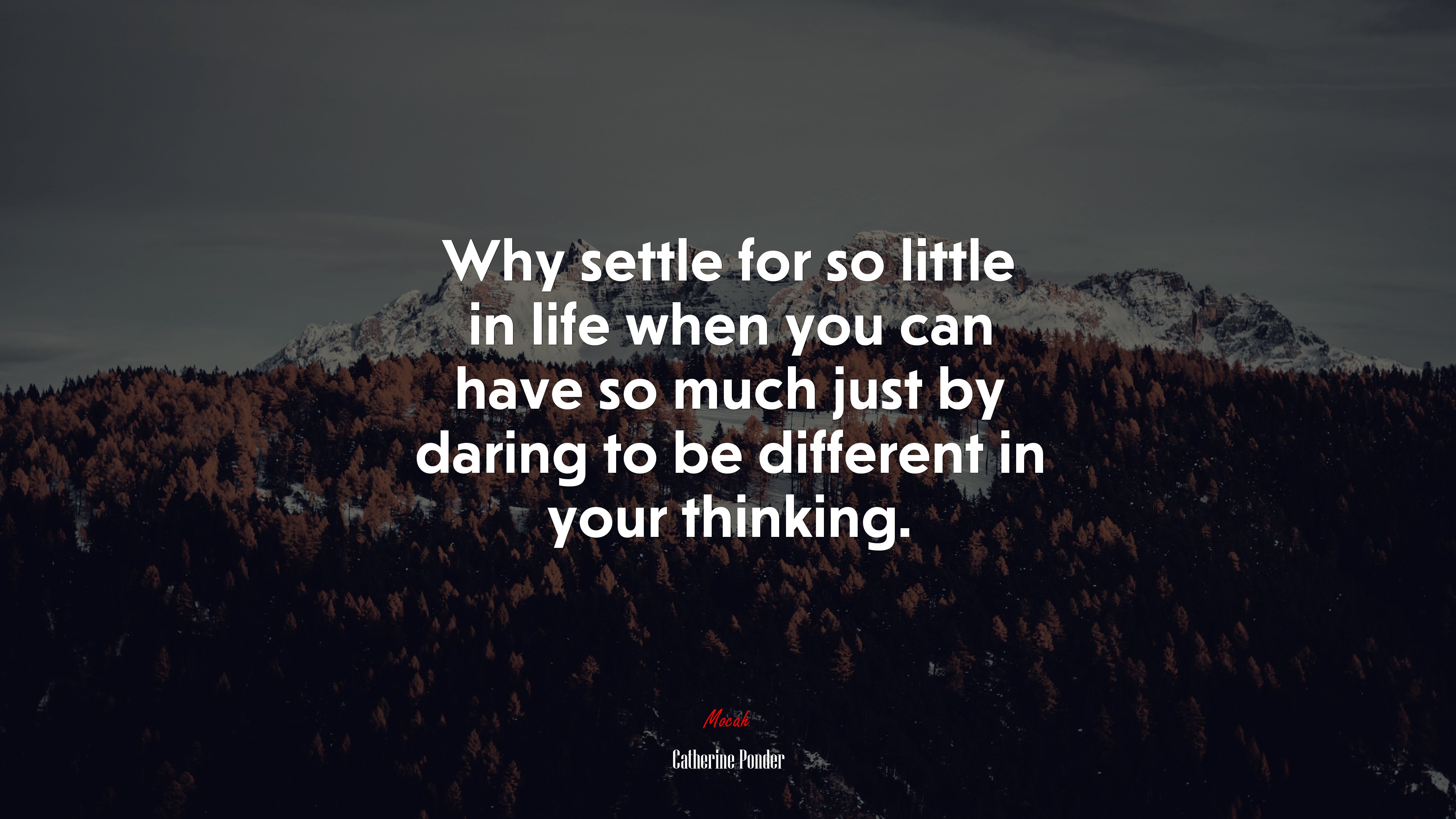 Why settle for so little in life when you can have so much just by daring to be different in your thinking. | Catherine Ponder quote HD Wallpaper