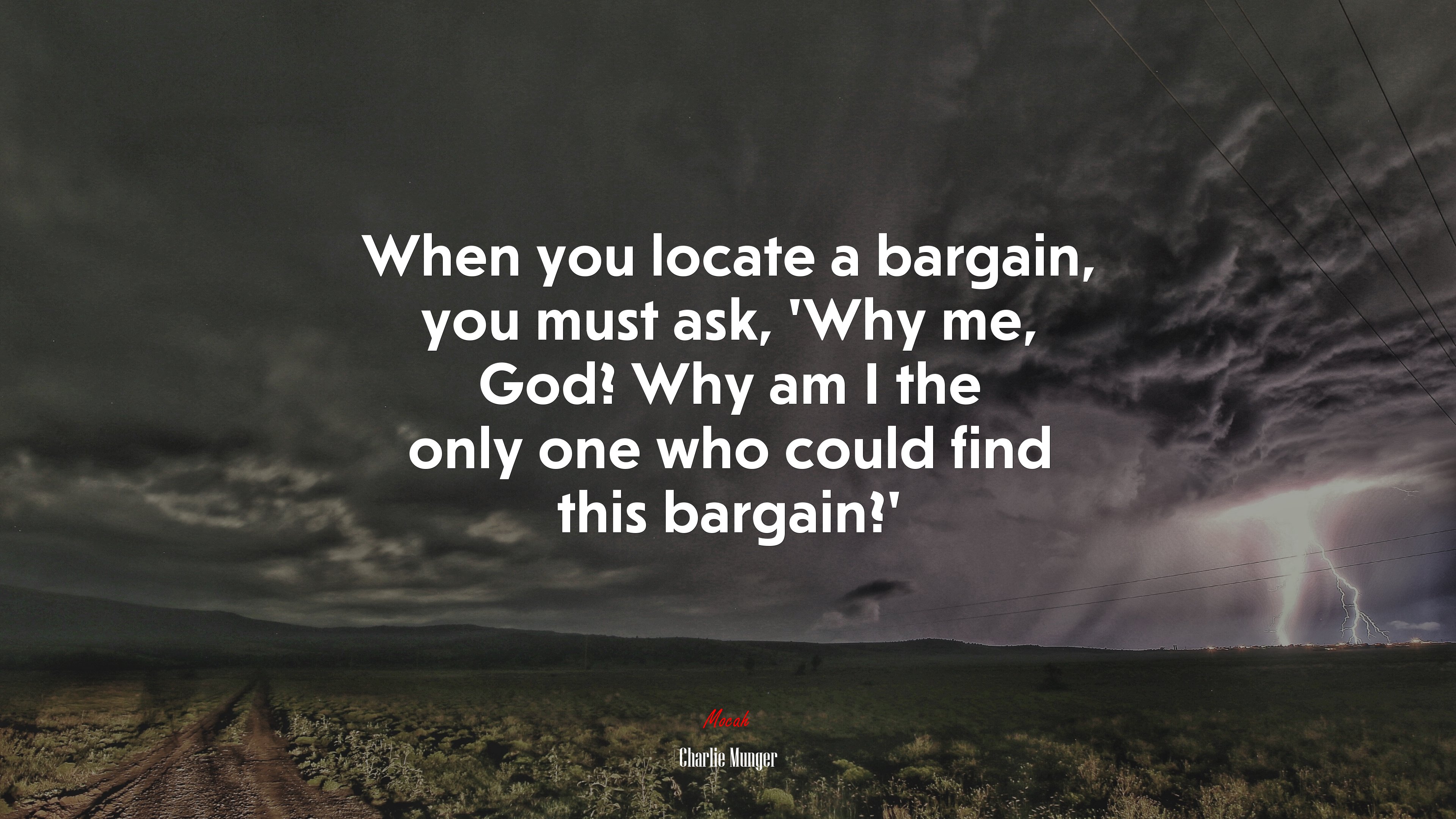 When you locate a bargain, you must ask, ‘Why me, God? Why am I the only one who could find this bargain?’ | Charlie Munger quote HD Wallpaper