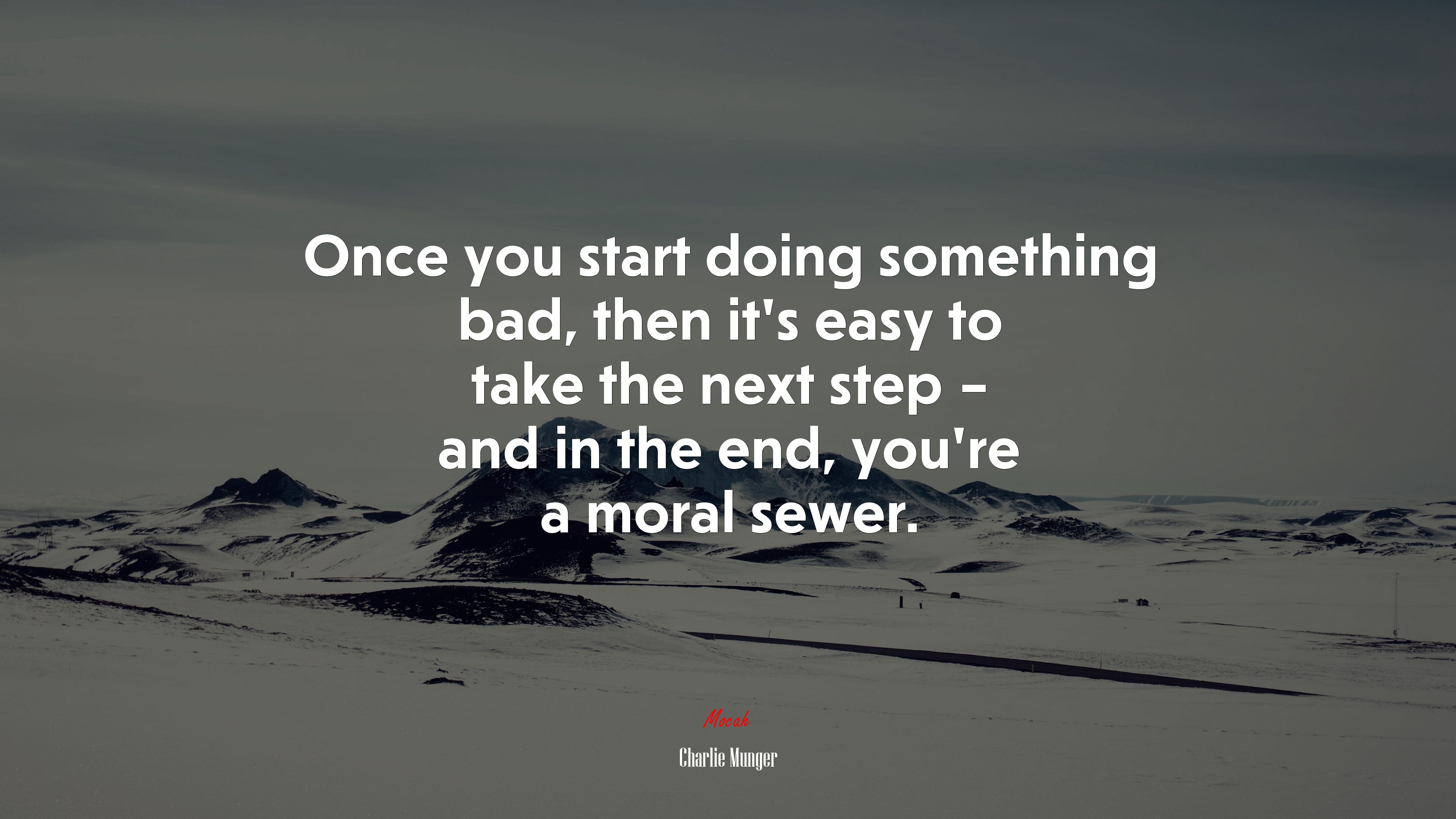 Once you start doing something bad, then it’s easy to take the next step – and in the end, you’re a moral sewer. | Charlie Munger quote HD Wallpaper
