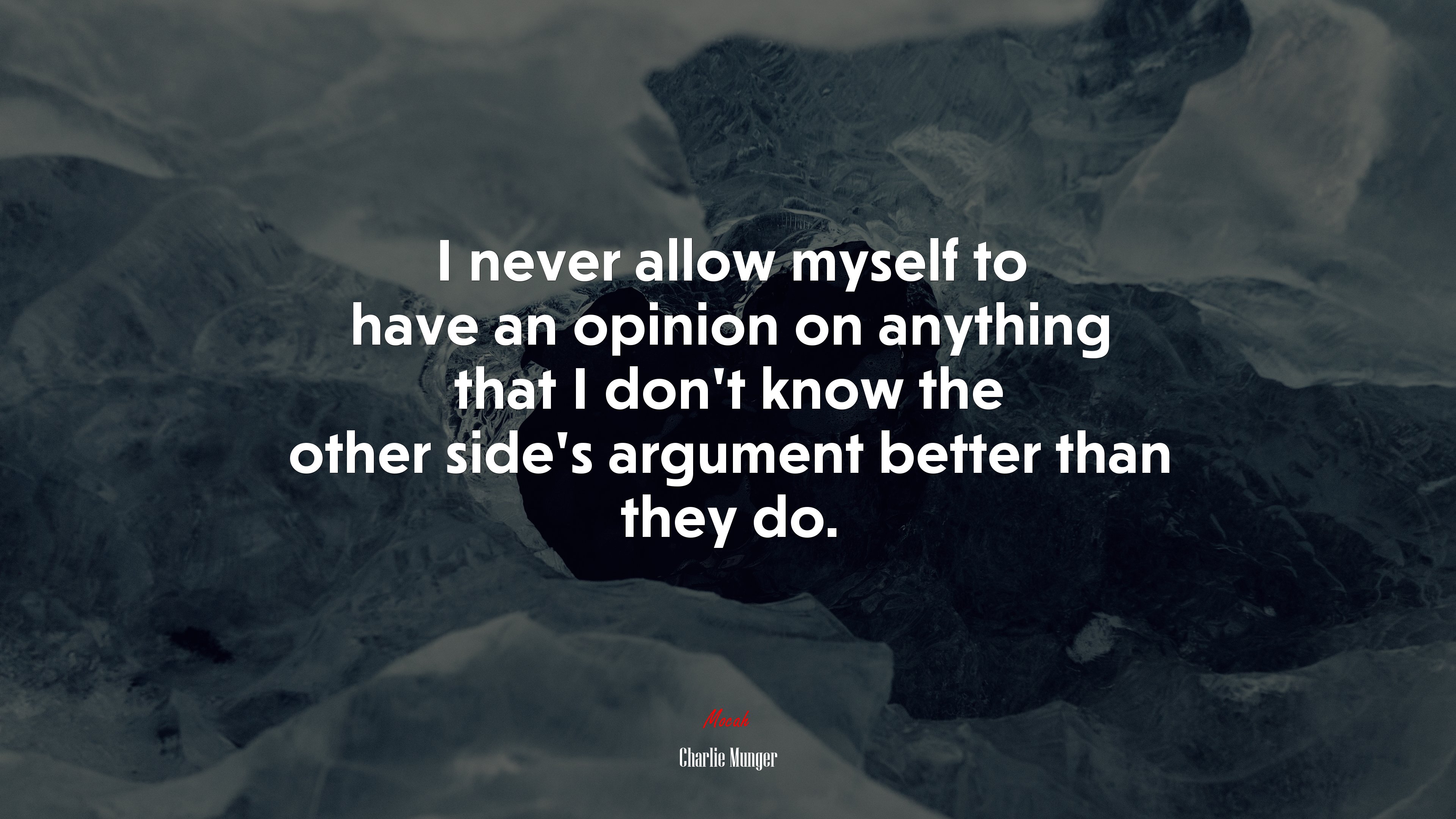 I never allow myself to have an opinion on anything that I don’t know the other side’s argument better than they do. | Charlie Munger quote HD Wallpaper
