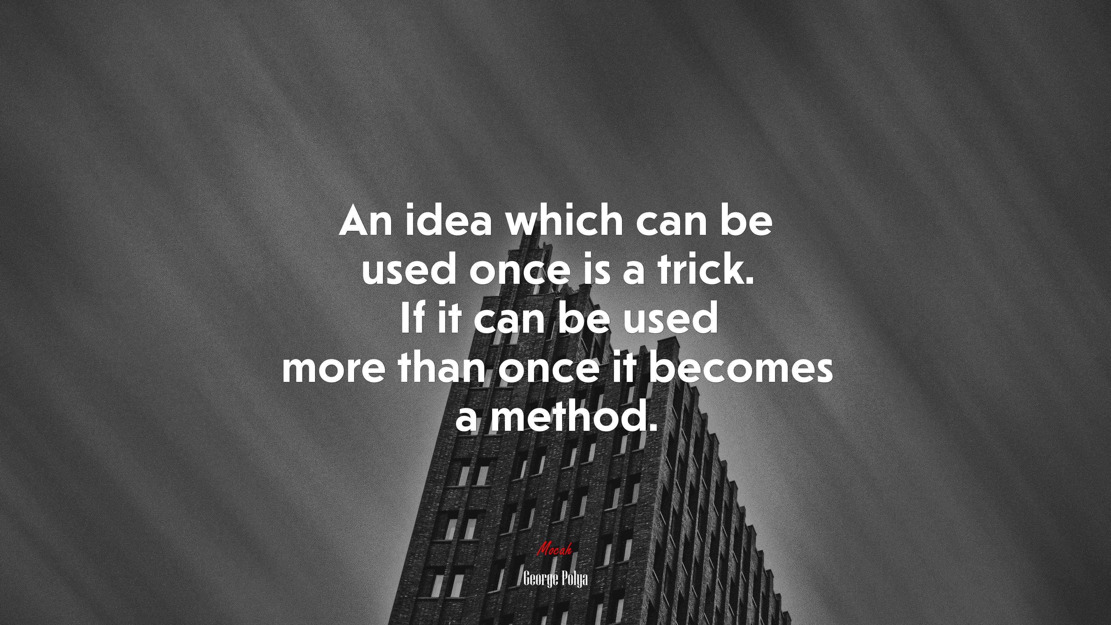 An idea which can be used once is a trick. If it can be used more than once it becomes a method. | George Pólya quote HD Wallpaper