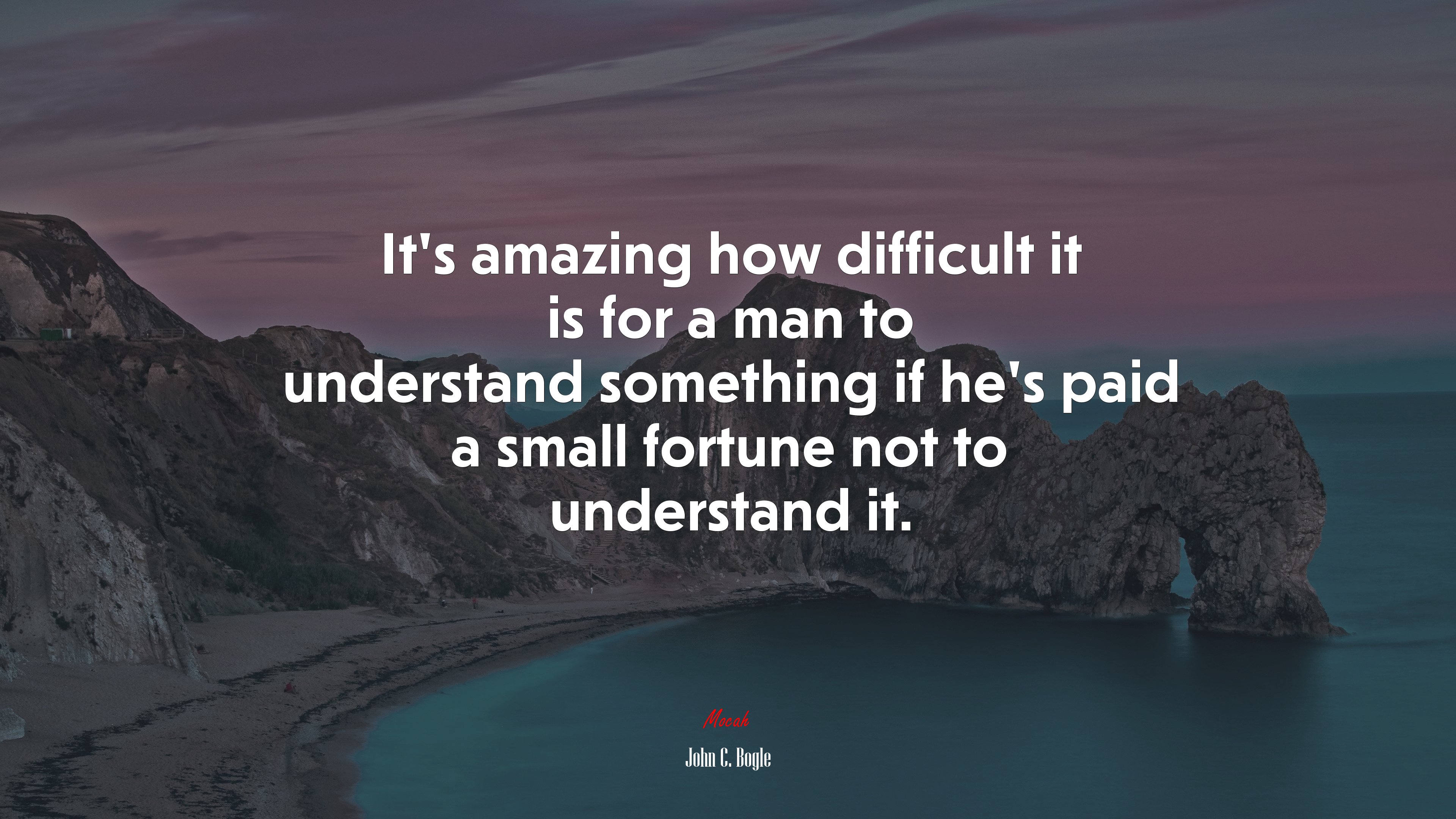 It’s amazing how difficult it is for a man to understand something if he’s paid a small fortune not to understand it. | John C. Bogle quote HD Wallpaper