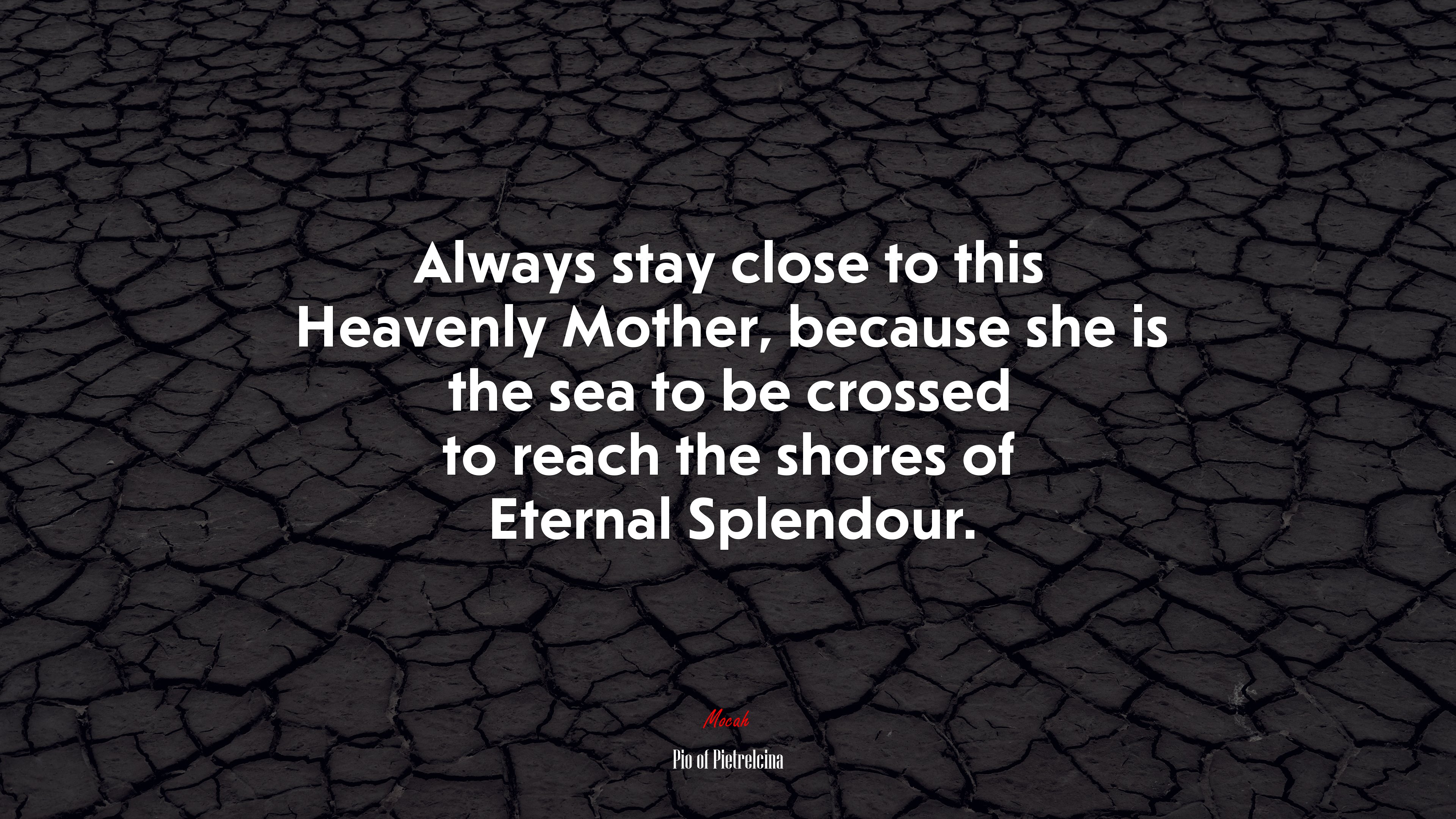 Always stay close to this Heavenly Mother, because she is the sea to be crossed to reach the shores of Eternal Splendour. | Pio of Pietrelcina quote HD Wallpaper