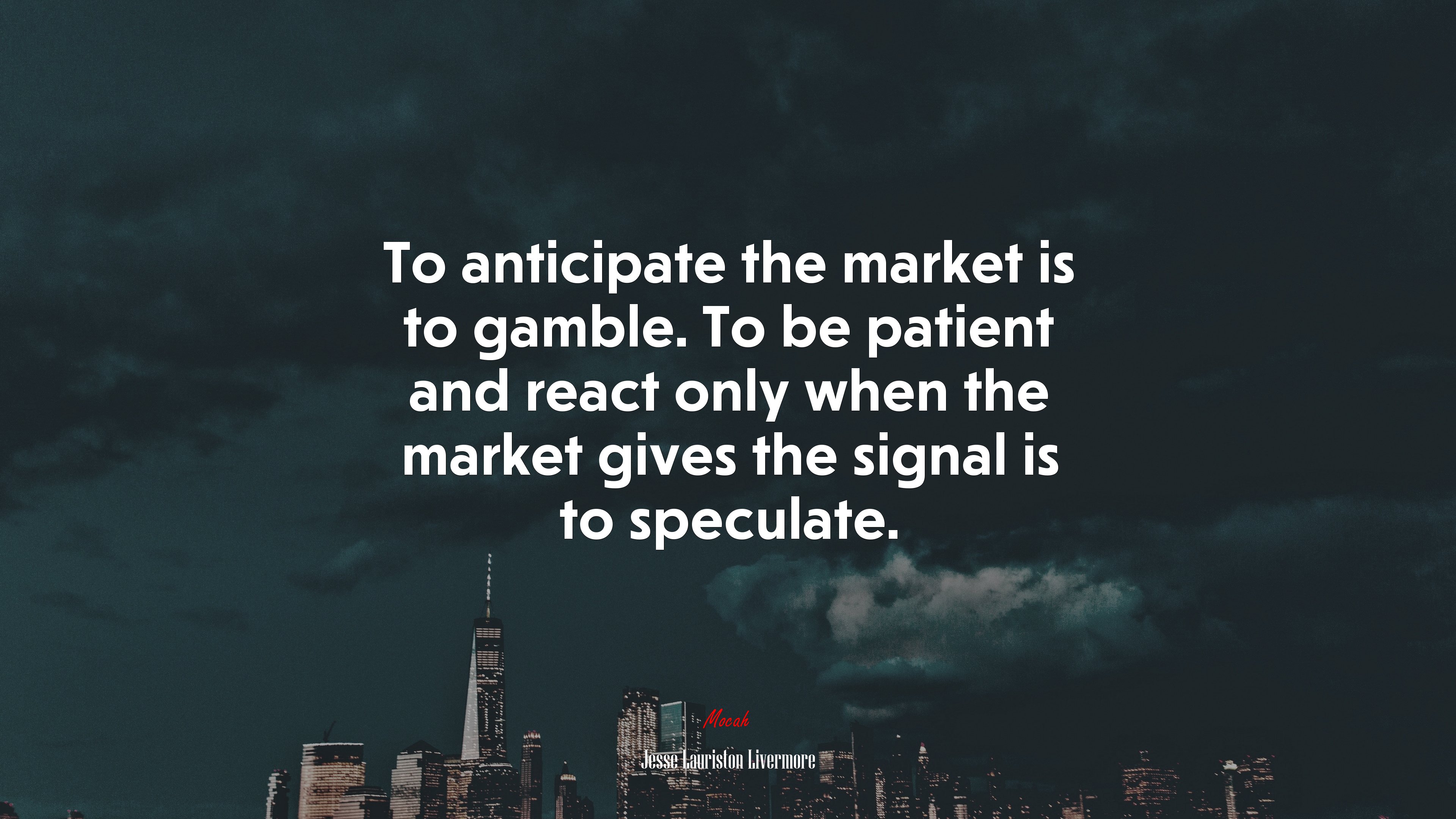 To anticipate the market is to gamble. To be patient and react only when the market gives the signal is to speculate. | Jesse Lauriston Livermore quote HD Wallpaper