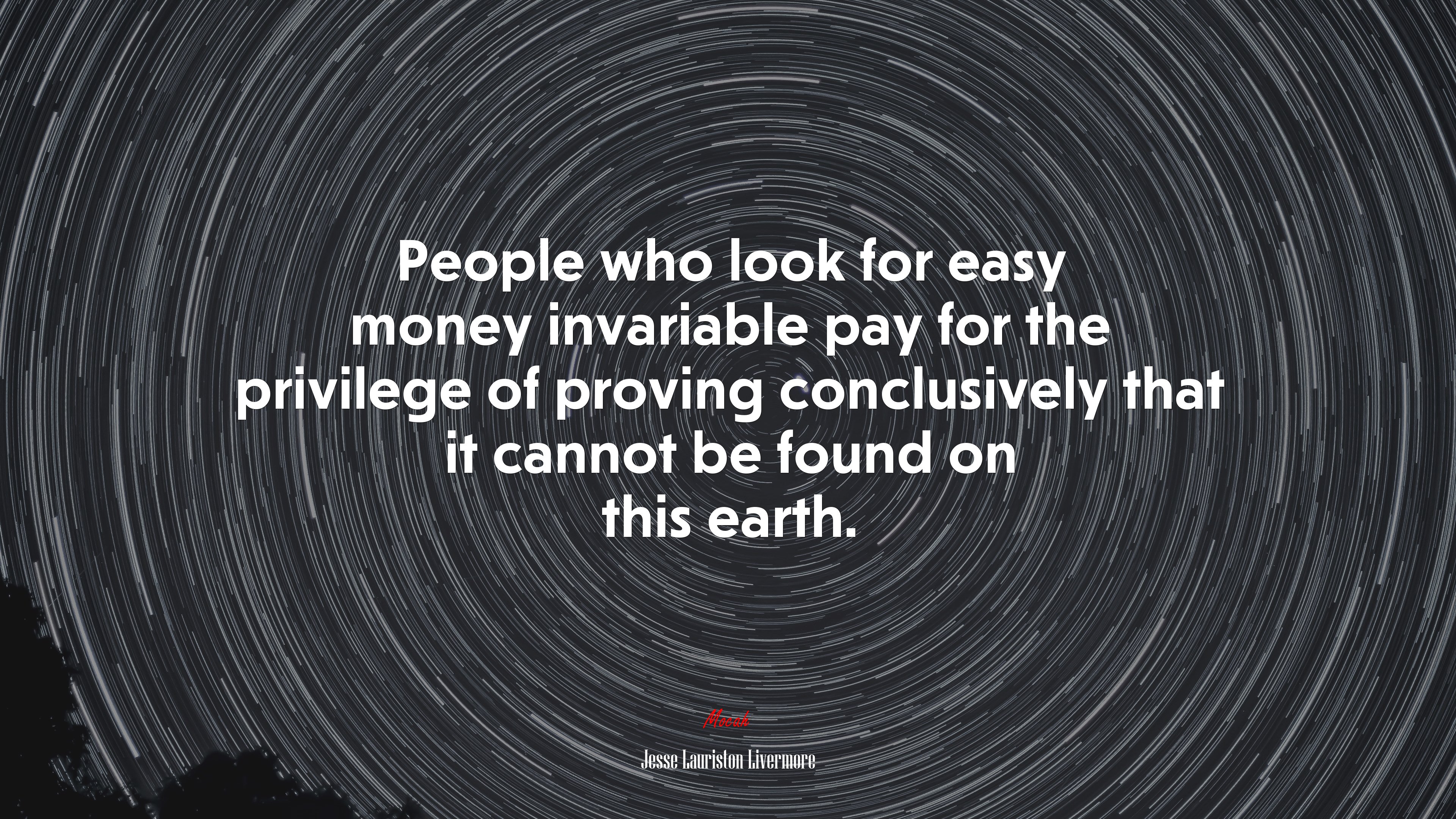 People who look for easy money invariable pay for the privilege of proving conclusively that it cannot be found on this earth. | Jesse Lauriston Livermore quote HD Wallpaper