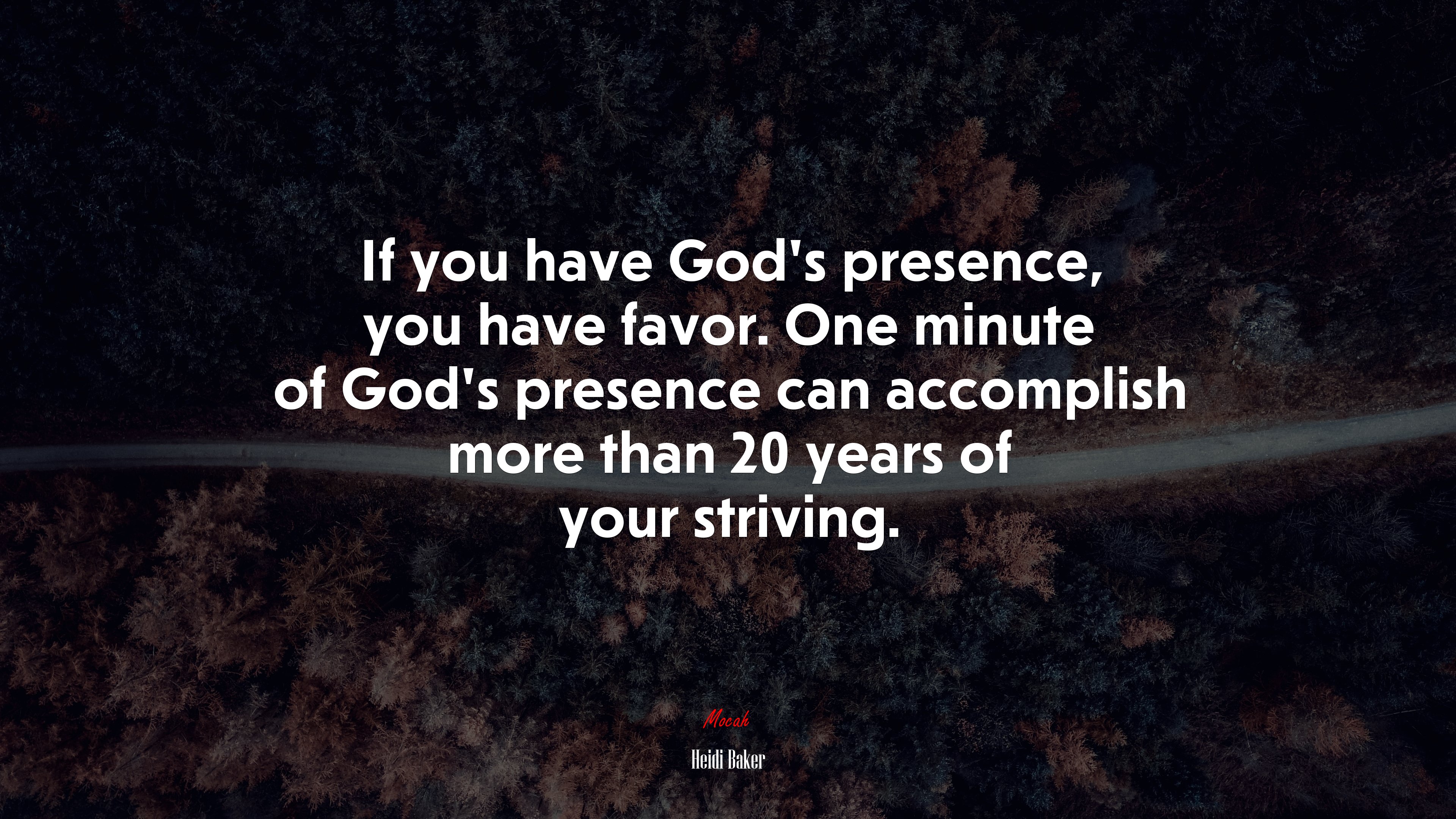 If you have God’s presence, you have favor. One minute of God’s presence can accomplish more than 20 years of your striving. | Heidi Baker quote HD Wallpaper