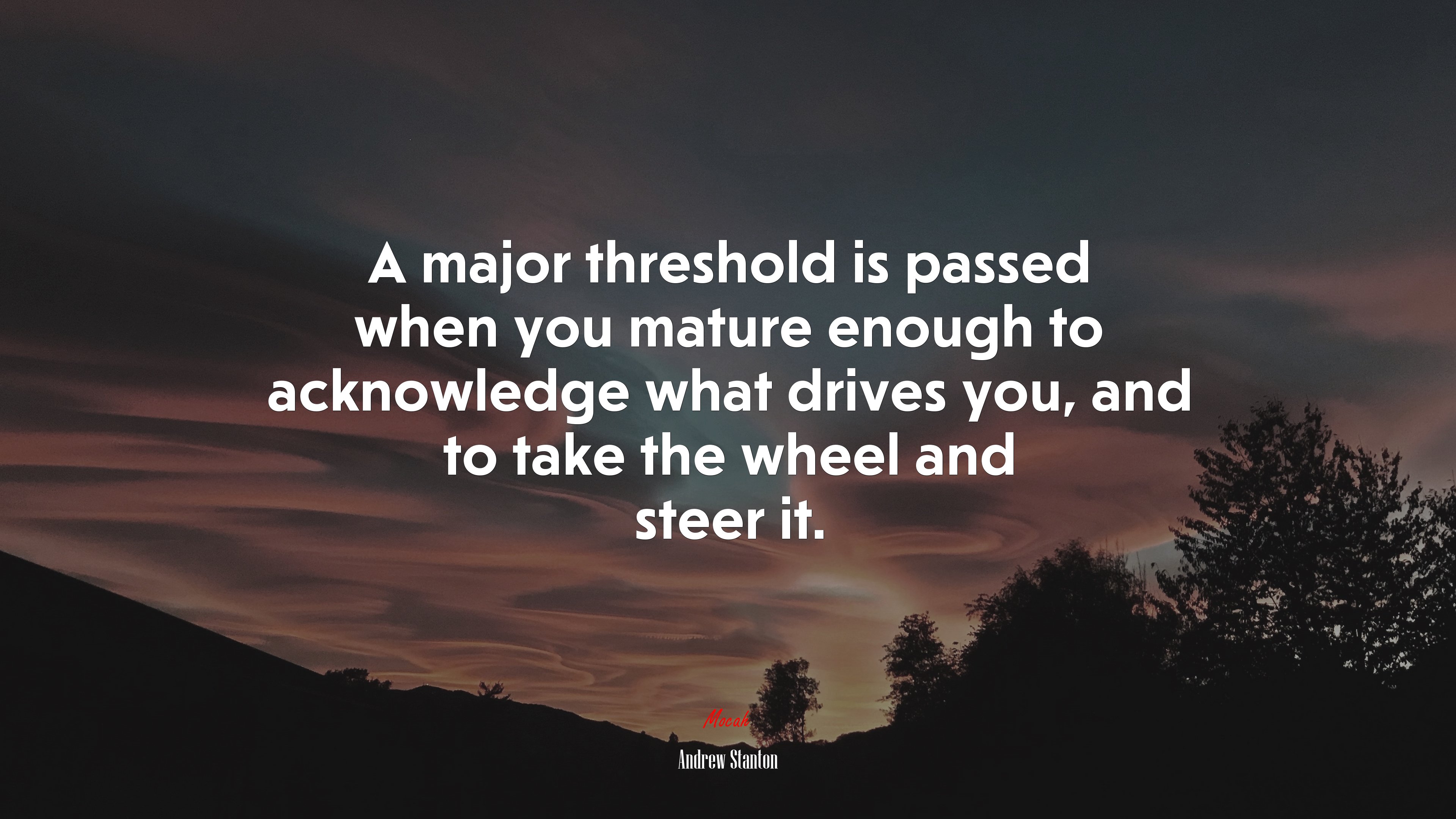 A major threshold is passed when you mature enough to acknowledge what drives you, and to take the wheel and steer it. | Andrew Stanton quote HD Wallpaper