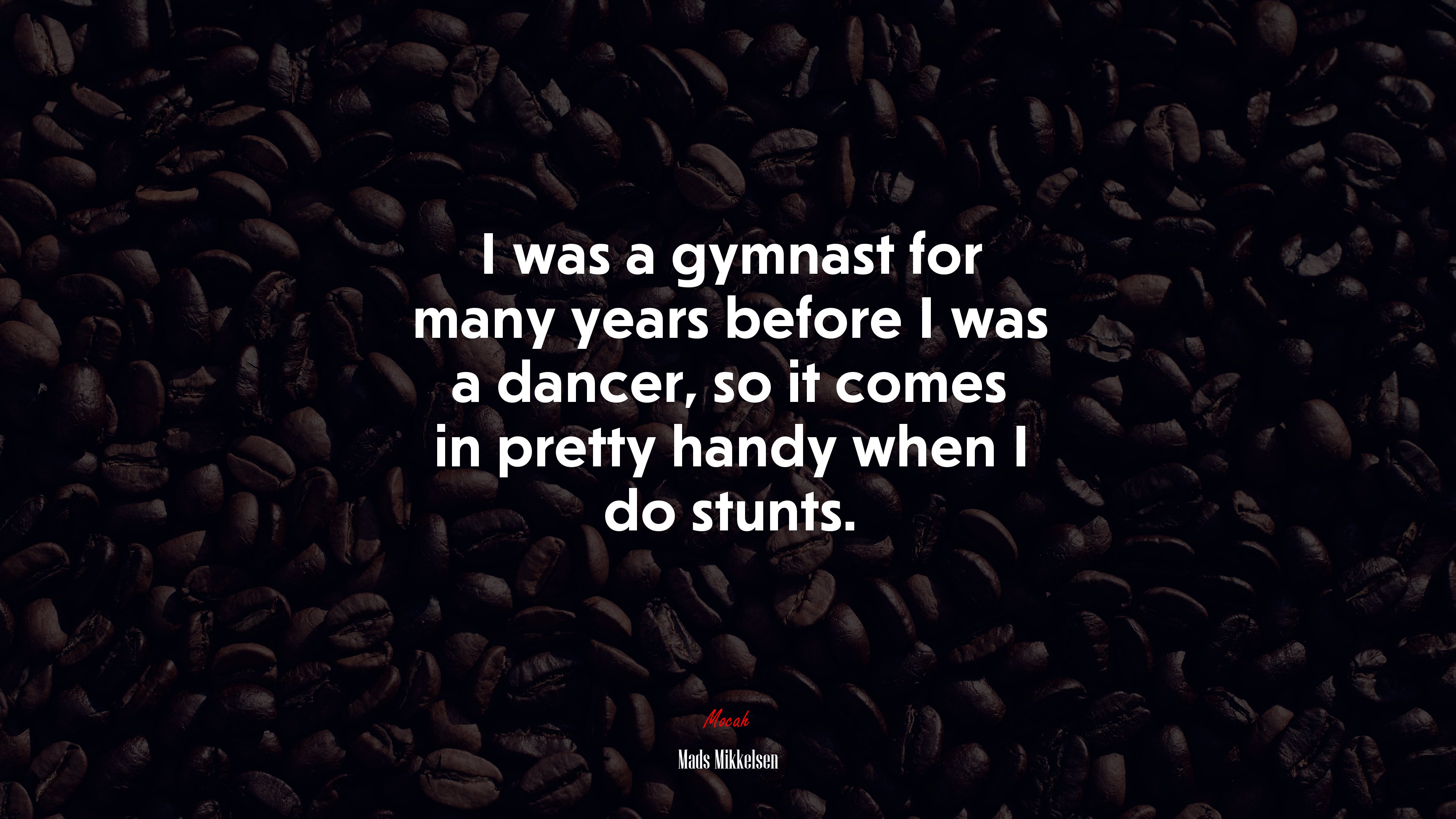 I was a gymnast for many years before I was a dancer, so it comes in pretty handy when I do stunts. | Mads Mikkelsen quote HD Wallpaper