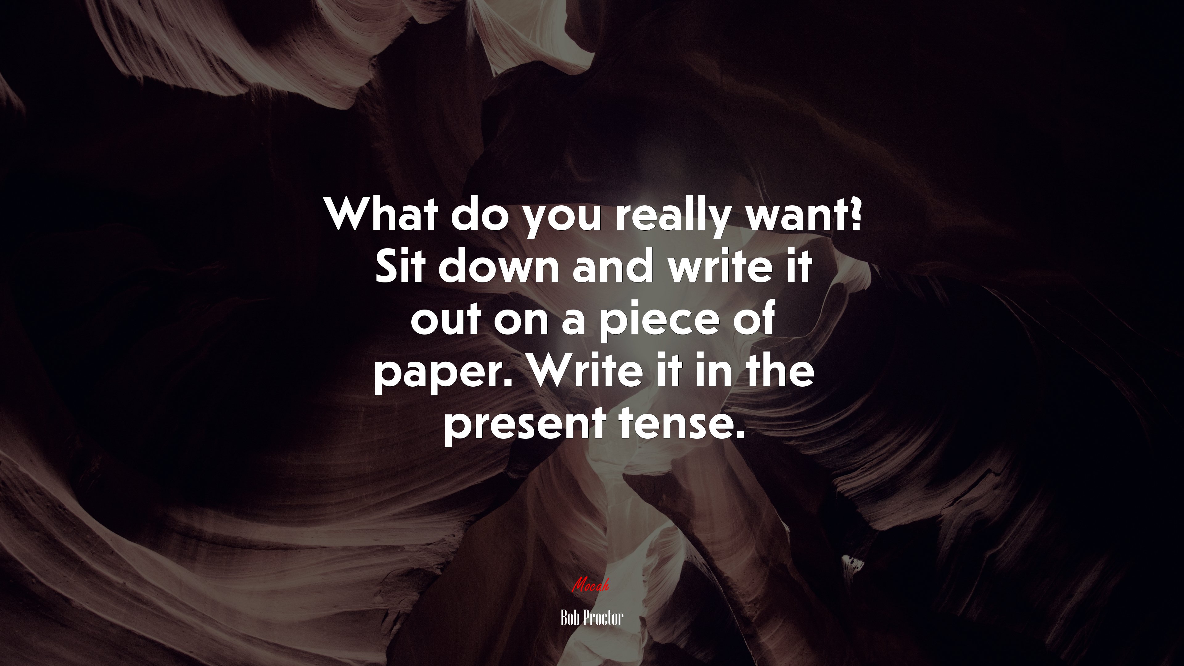What do you really want? Sit down and write it out on a piece of paper. Write it in the present tense. | Bob Proctor quote HD Wallpaper