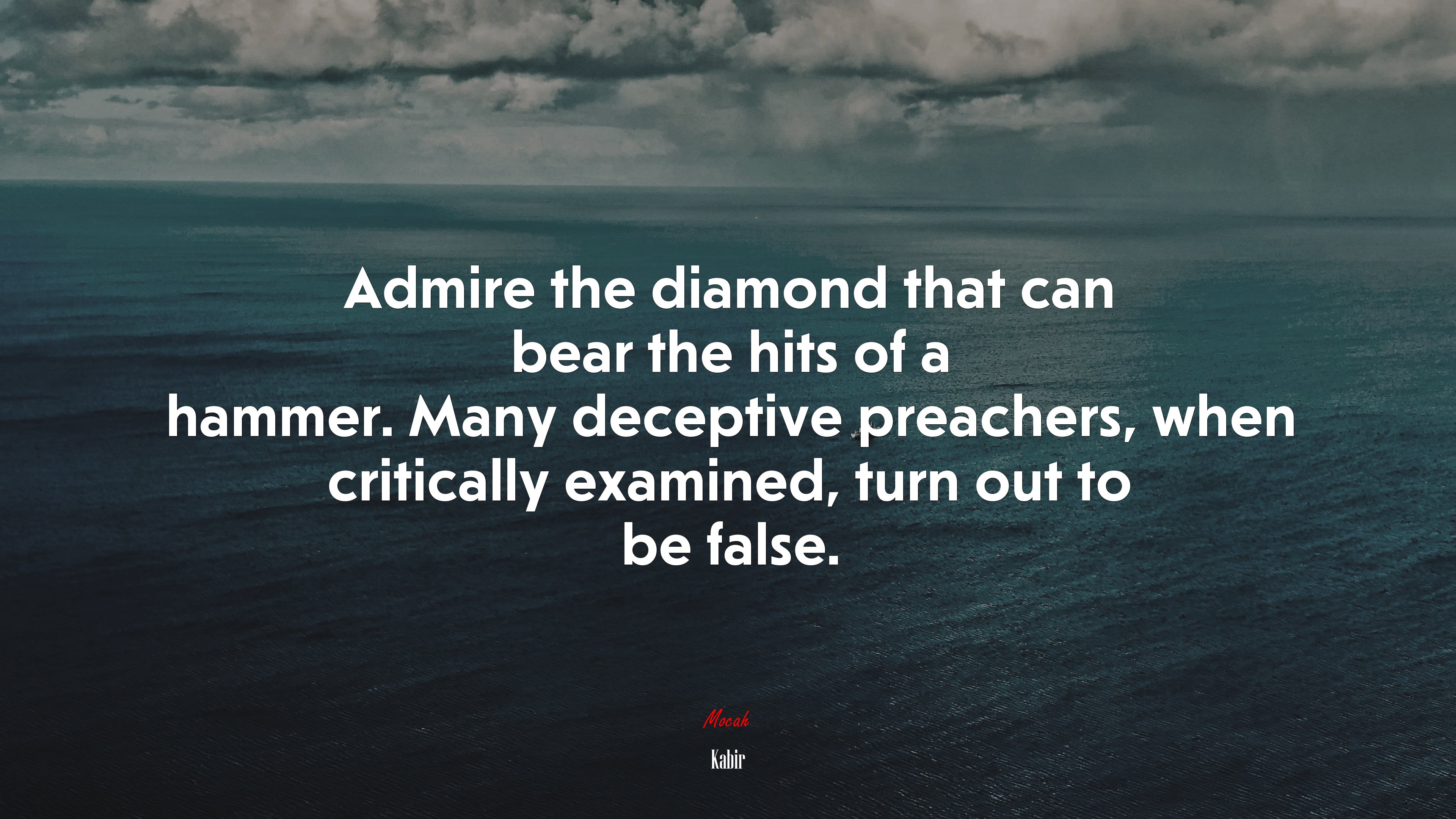 Admire the diamond that can bear the hits of a hammer. Many deceptive preachers, when critically examined, turn out to be false. | Kabir quote HD Wallpaper