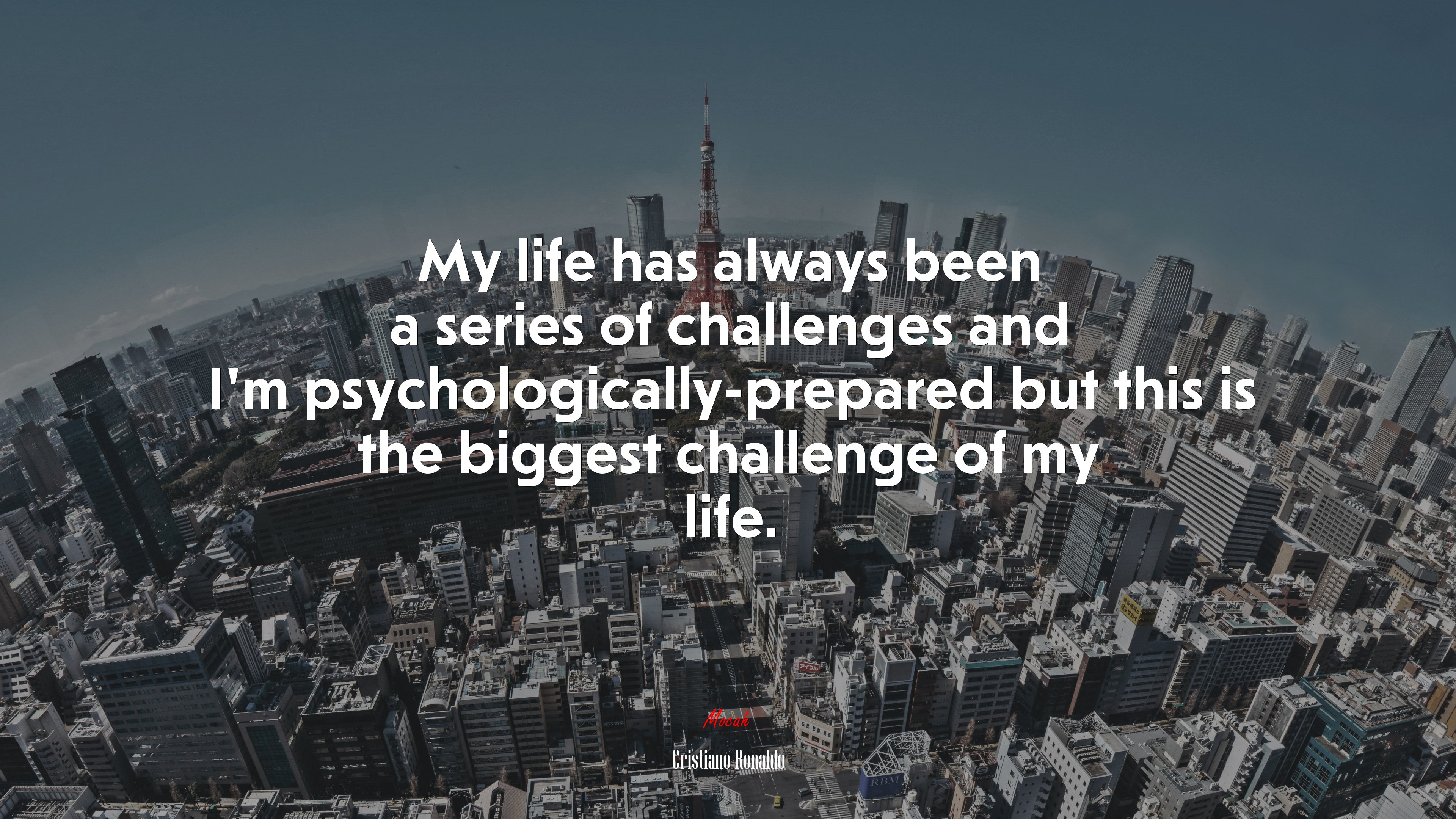 My life has always been a series of challenges and I’m psychologically-prepared but this is the biggest challenge of my life. | Cristiano Ronaldo quote HD Wallpaper
