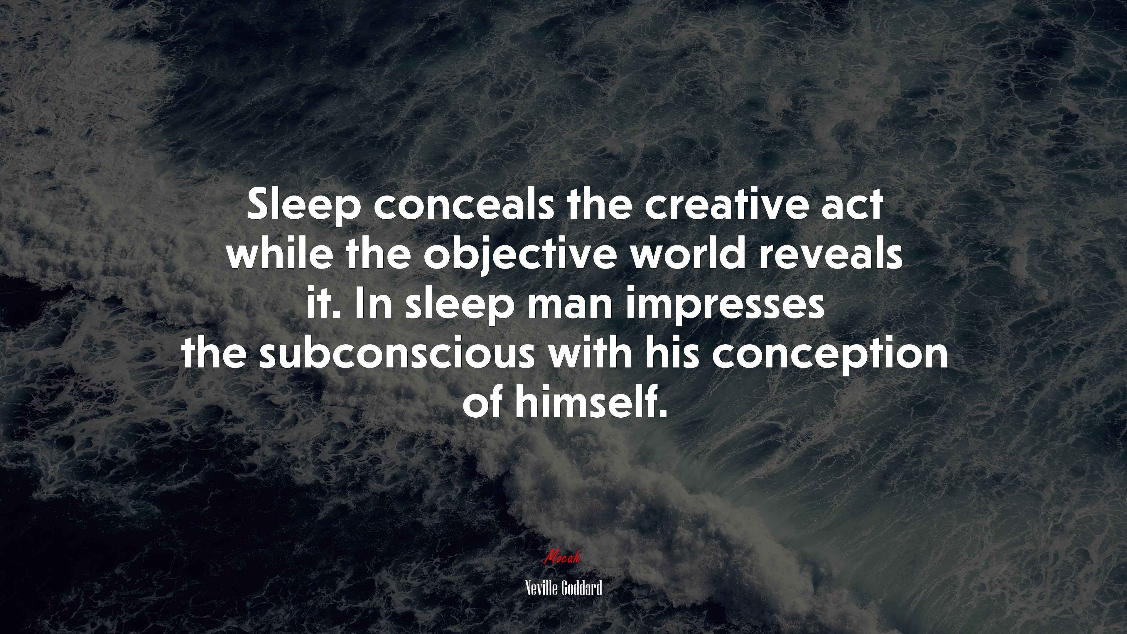 Sleep conceals the creative act while the objective world reveals it. In sleep man impresses the subconscious with his conception of himself. | Neville Goddard quote HD Wallpaper