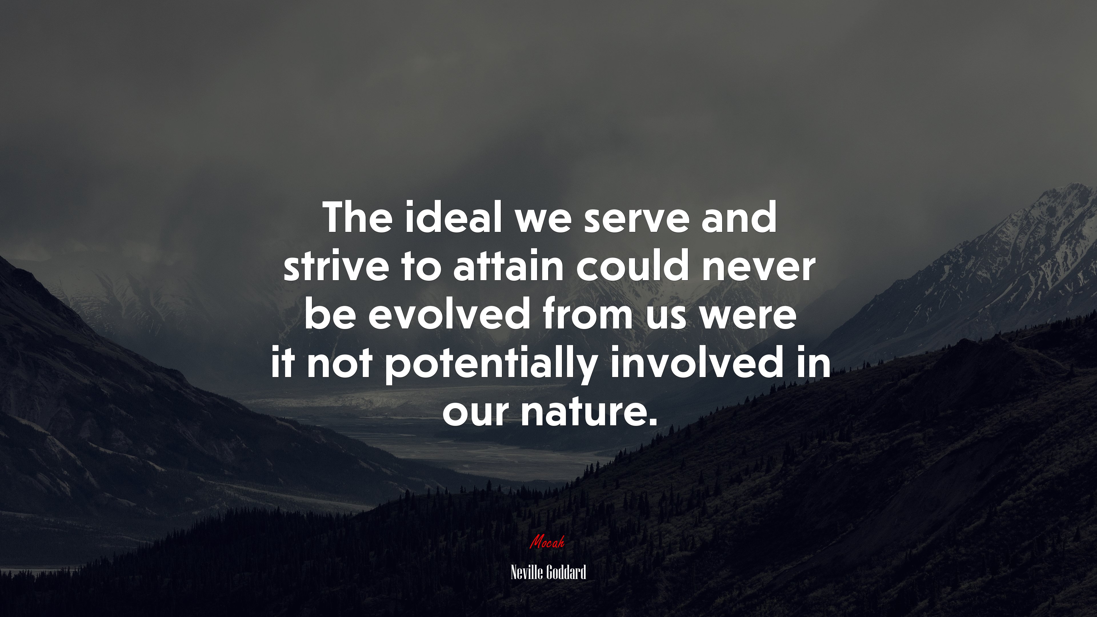 The ideal we serve and strive to attain could never be evolved from us were it not potentially involved in our nature. | Neville Goddard quote HD Wallpaper
