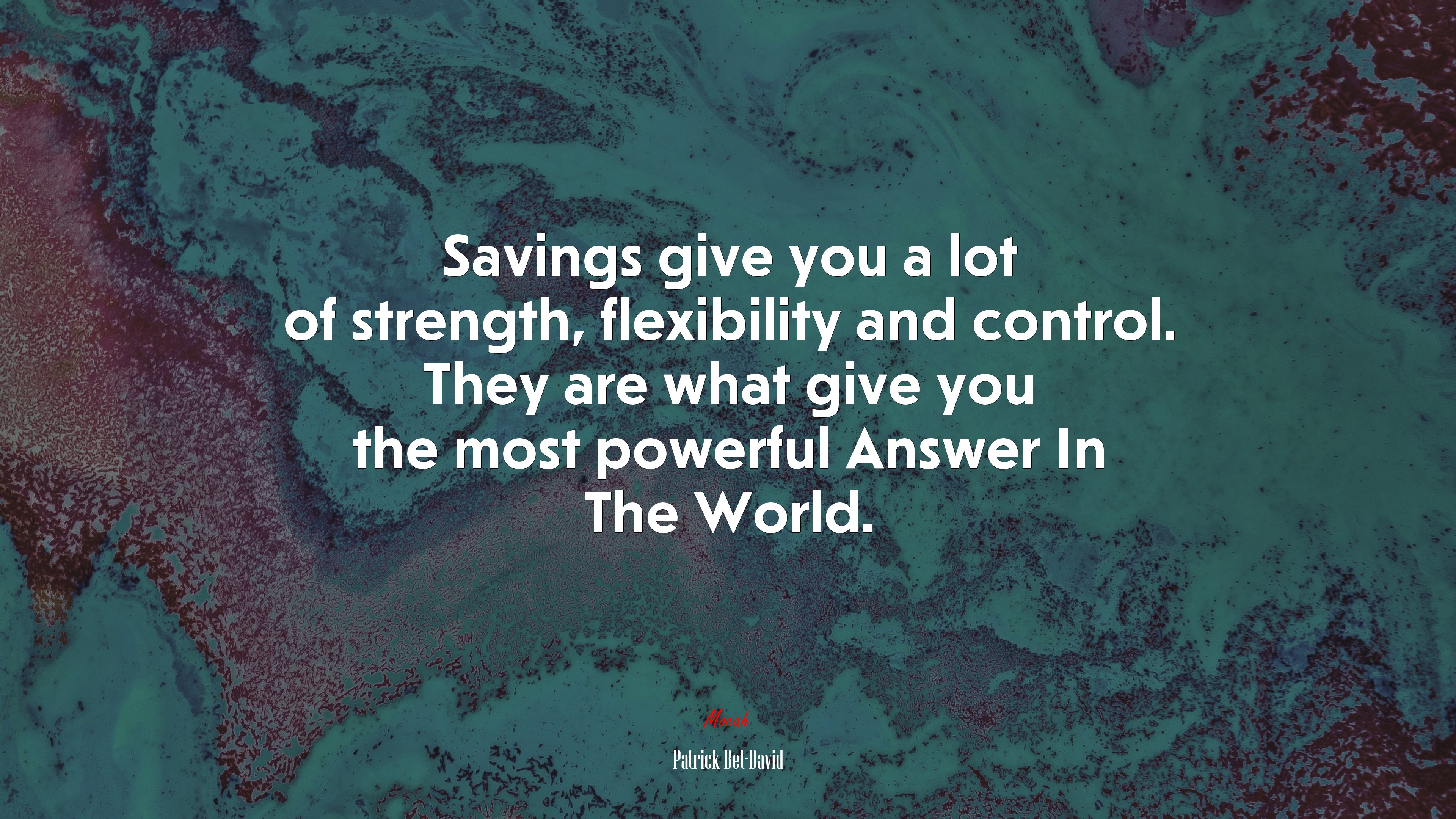 Savings give you a lot of strength, flexibility and control. They are what give you the most powerful Answer In The World. | Patrick Bet-David quote HD Wallpaper