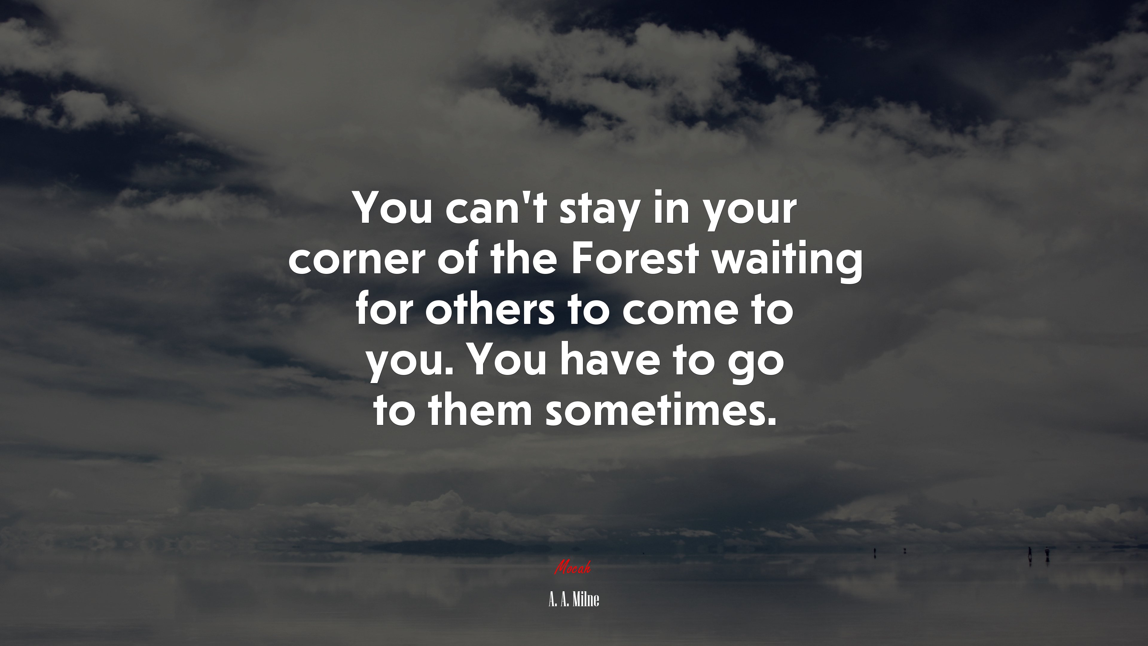You can’t stay in your corner of the Forest waiting for others to come to you. You have to go to them sometimes. | A. A. Milne quote HD Wallpaper