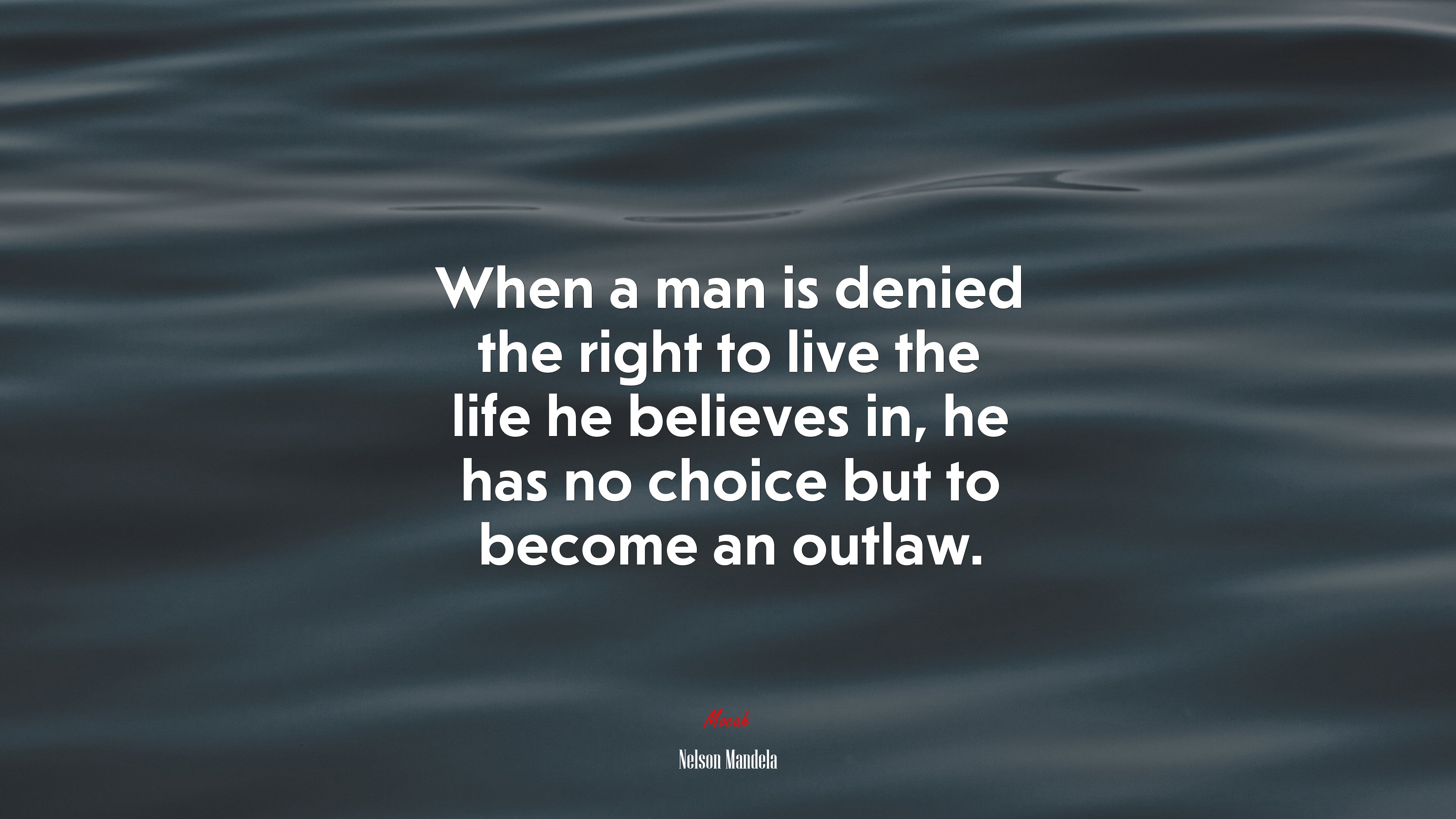 When a man is denied the right to live the life he believes in, he has no choice but to become an outlaw. | Nelson Mandela quote HD Wallpaper