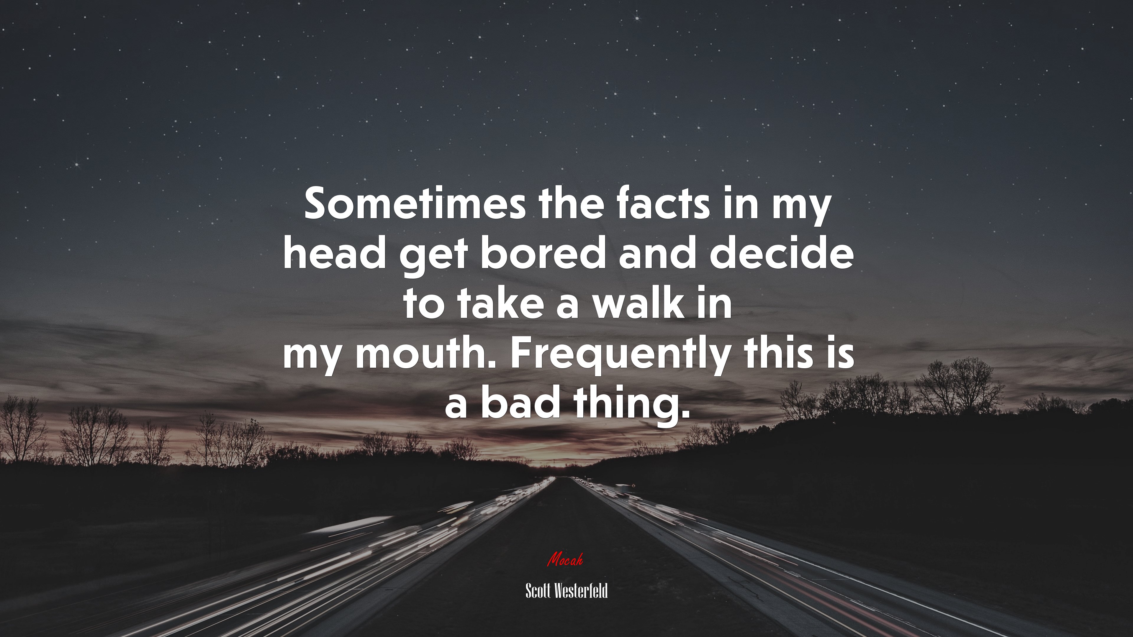 Sometimes the facts in my head get bored and decide to take a walk in my mouth. Frequently this is a bad thing. | Scott Westerfeld quote HD Wallpaper