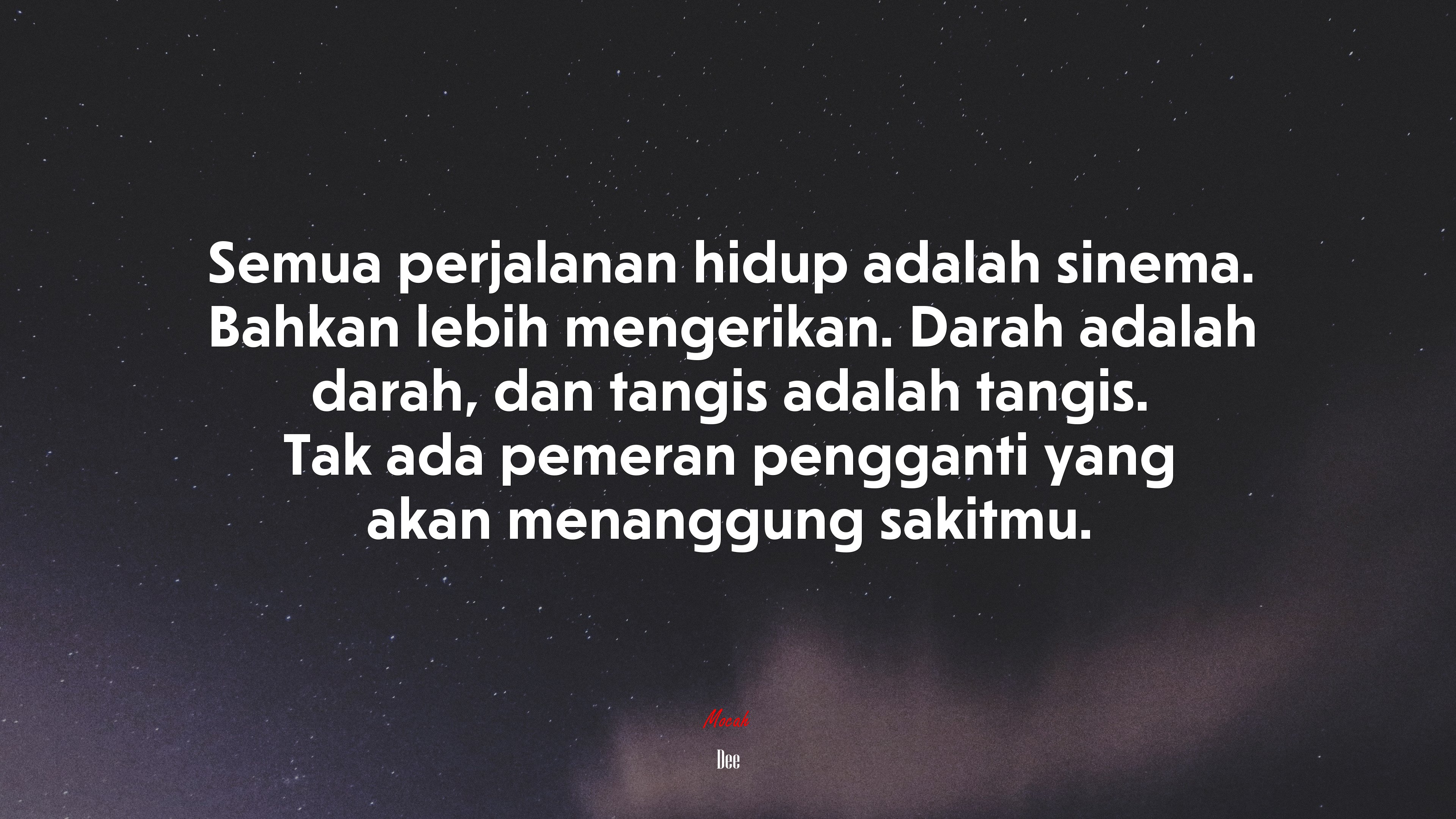 Semua perjalanan hidup adalah sinema. Bahkan lebih mengerikan. Darah adalah darah, dan tangis adalah tangis. Tak ada pemeran pengganti yang akan menanggung sakitmu. | Dee quote HD Wallpaper