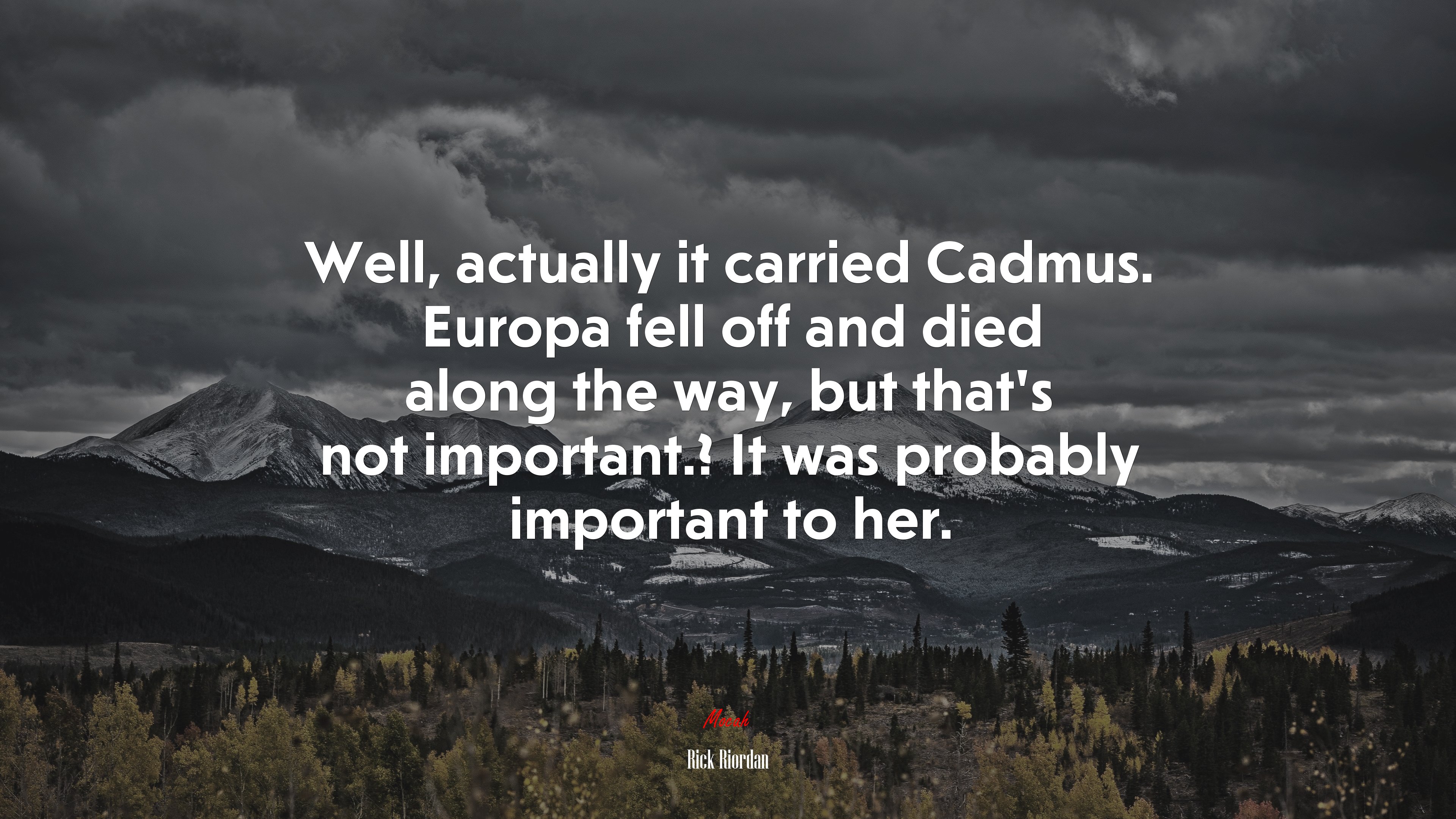 Well, actually it carried Cadmus. Europa fell off and died along the way, but that’s not important.? It was probably important to her. | Rick Riordan quote HD Wallpaper