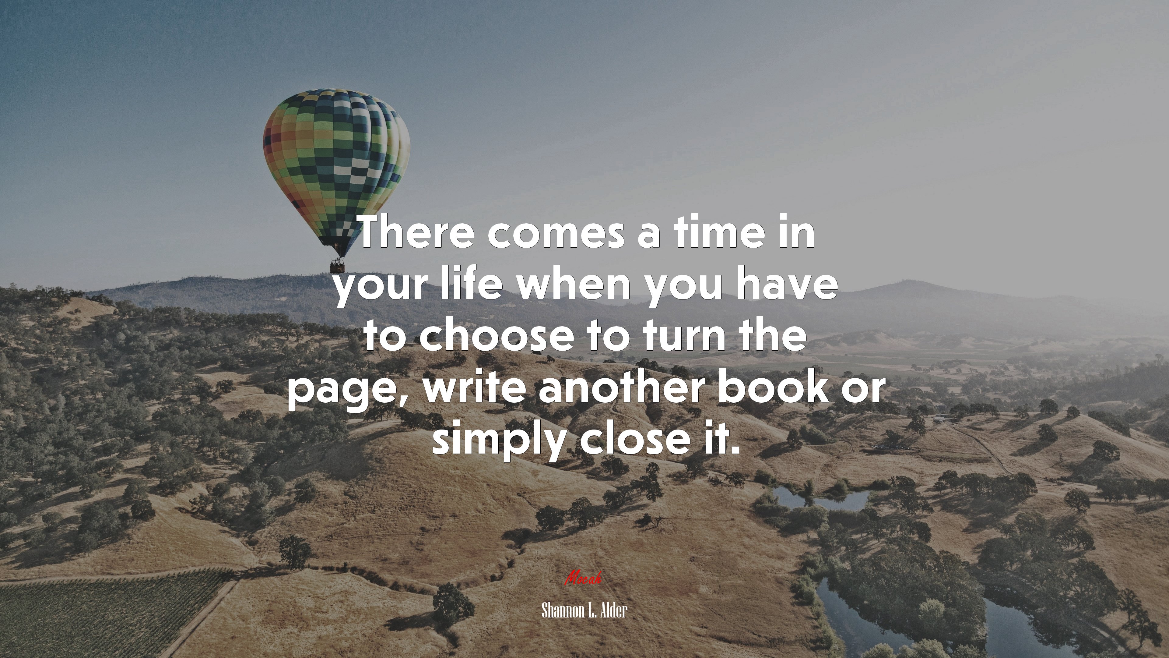 There comes a time in your life when you have to choose to turn the page, write another book or simply close it. | Shannon L. Alder quote HD Wallpaper