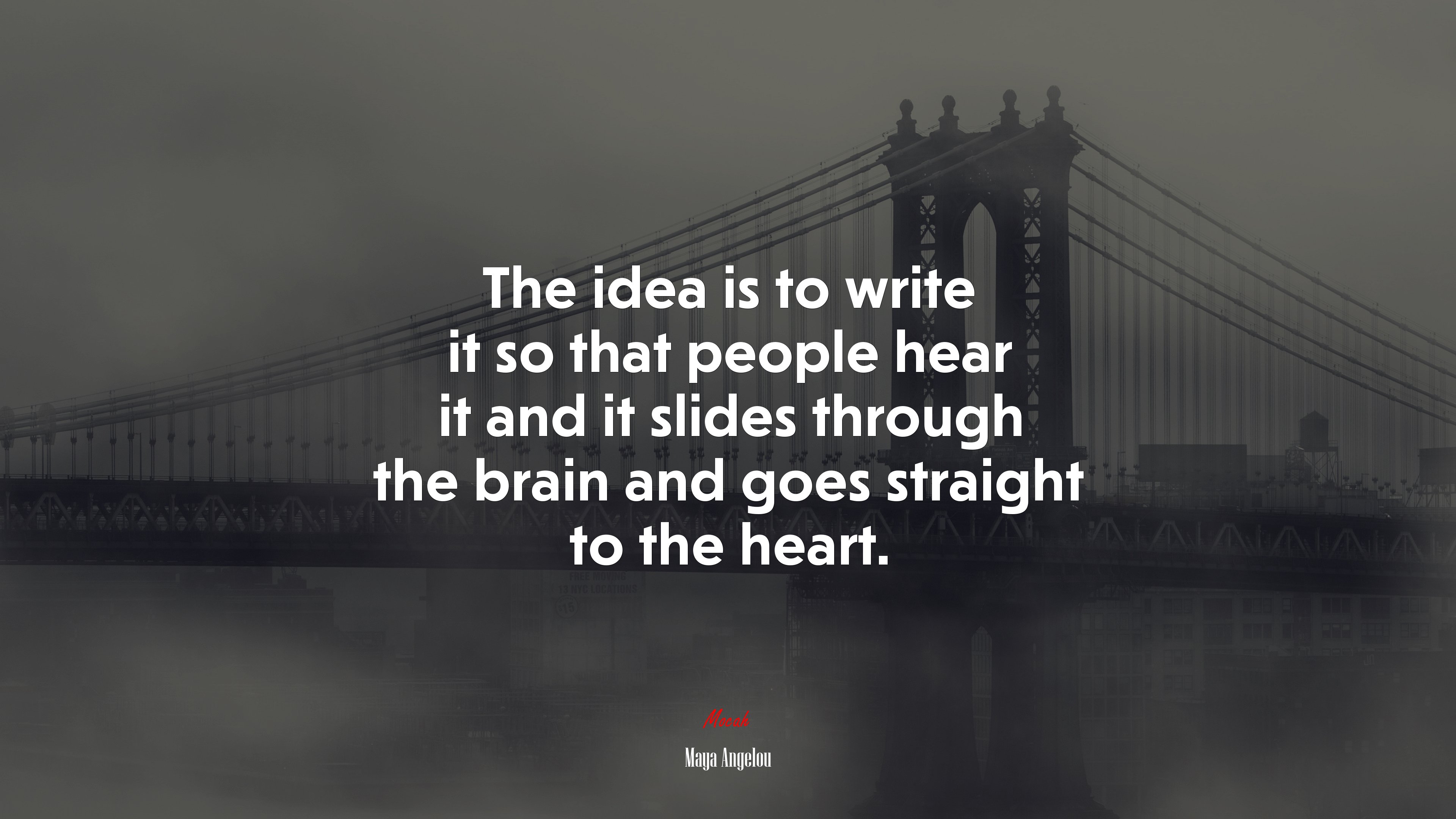 The idea is to write it so that people hear it and it slides through the brain and goes straight to the heart. | Maya Angelou quote HD Wallpaper