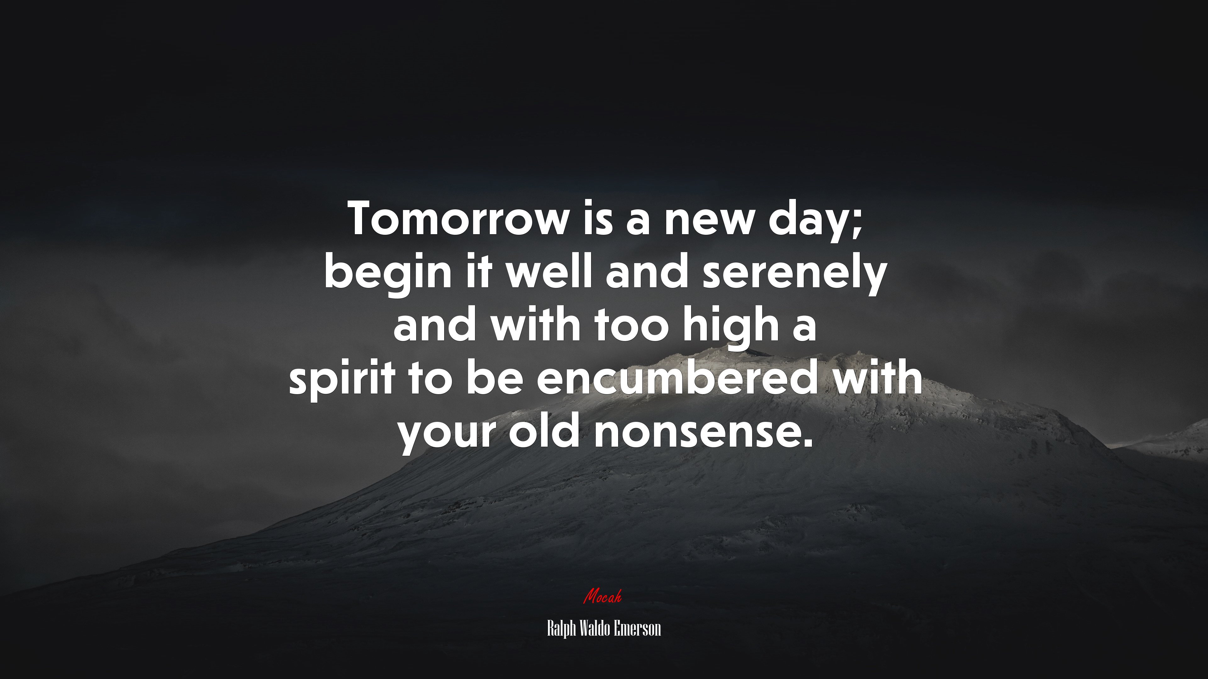 Tomorrow is a new day; begin it well and serenely and with too high a spirit to be encumbered with your old nonsense. | Ralph Waldo Emerson quote HD Wallpaper