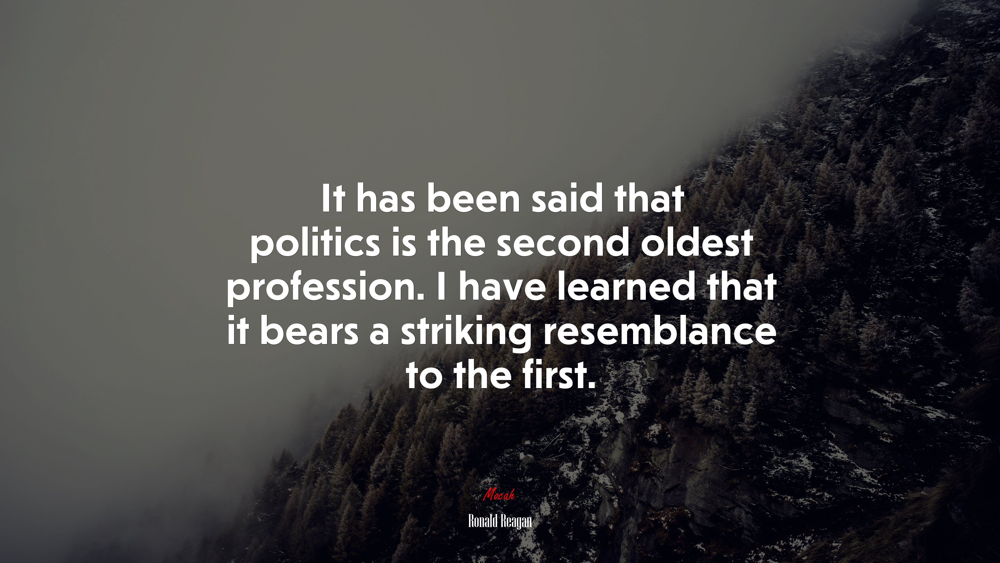 It has been said that politics is the second oldest profession. I have learned that it bears a striking resemblance to the first. | Ronald Reagan quote HD Wallpaper
