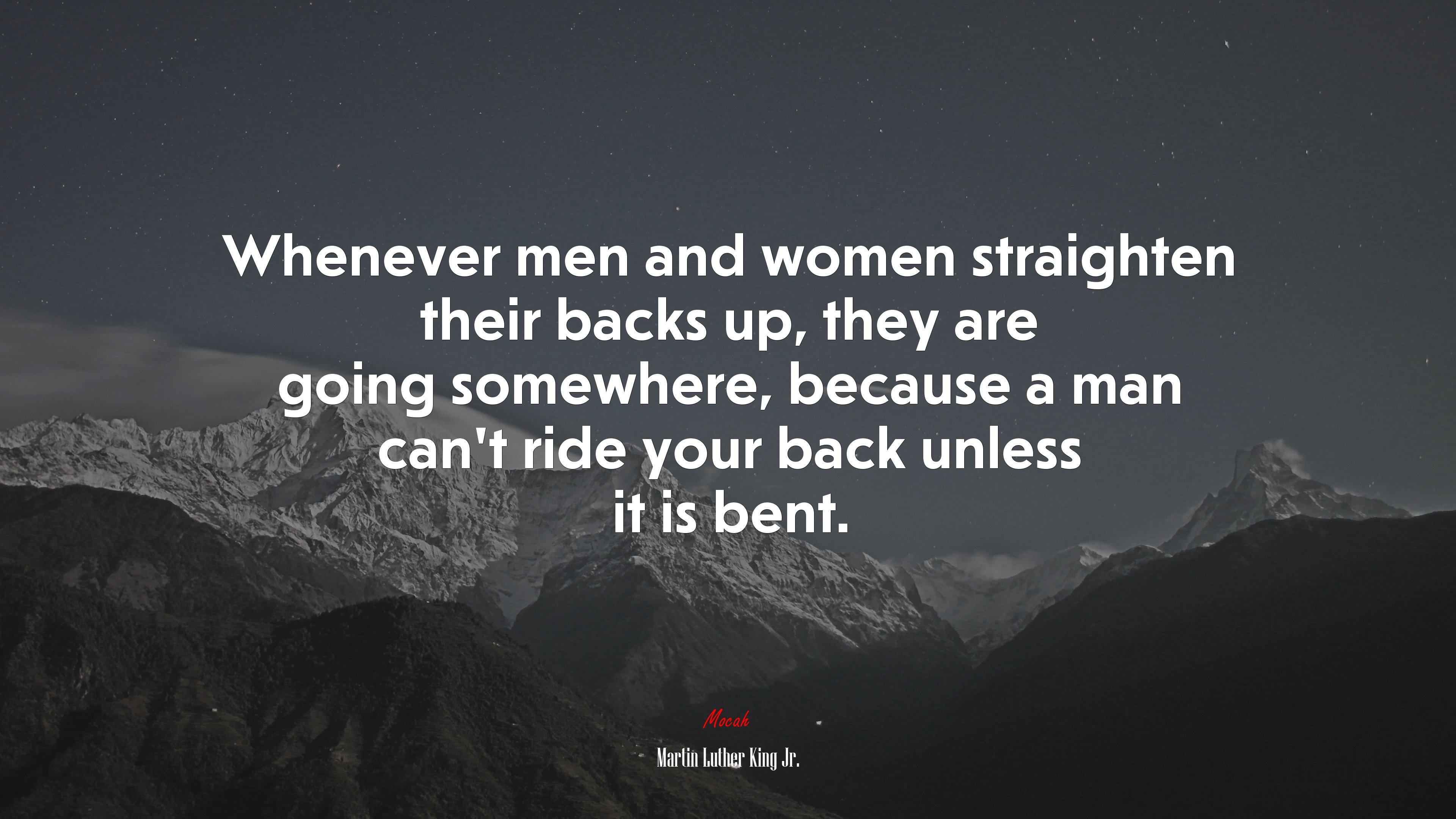 Whenever men and women straighten their backs up, they are going somewhere, because a man can’t ride your back unless it is bent. | Martin Luther King Jr. quote HD Wallpaper