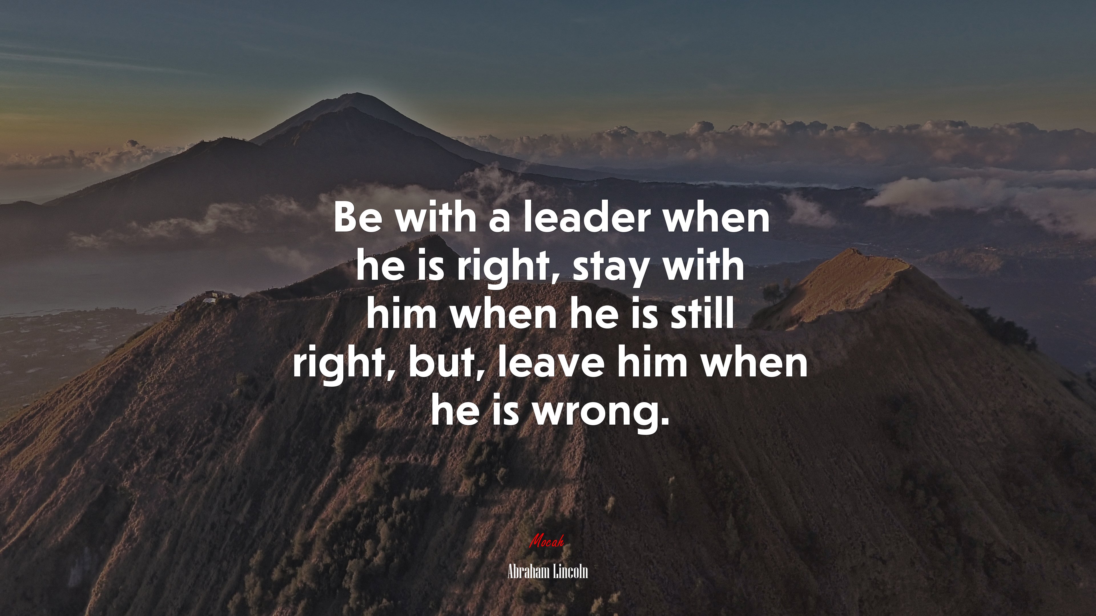 Be with a leader when he is right, stay with him when he is still right, but, leave him when he is wrong. | Abraham Lincoln quote HD Wallpaper