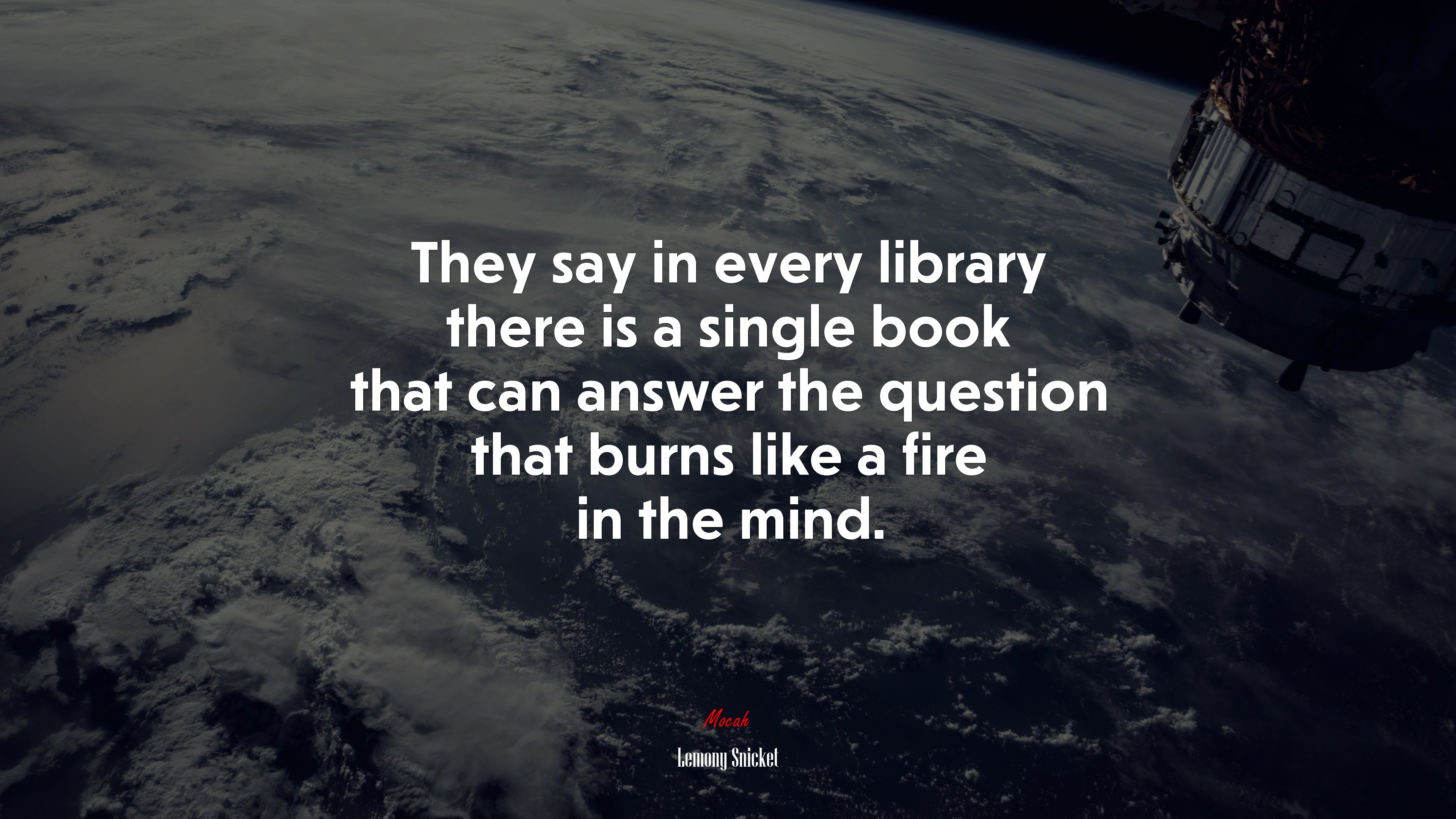 They say in every library there is a single book that can answer the question that burns like a fire in the mind. | Lemony Snicket quote HD Wallpaper