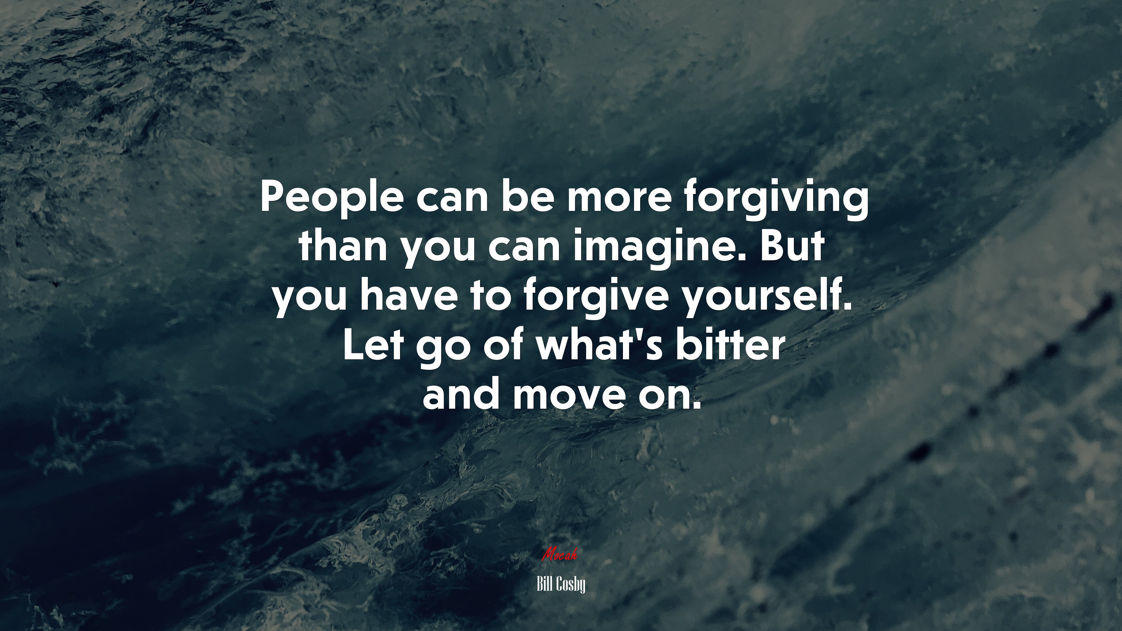 People can be more forgiving than you can imagine. But you have to forgive yourself. Let go of whats bitter and move on. | Bill Cosby quote HD Wallpaper