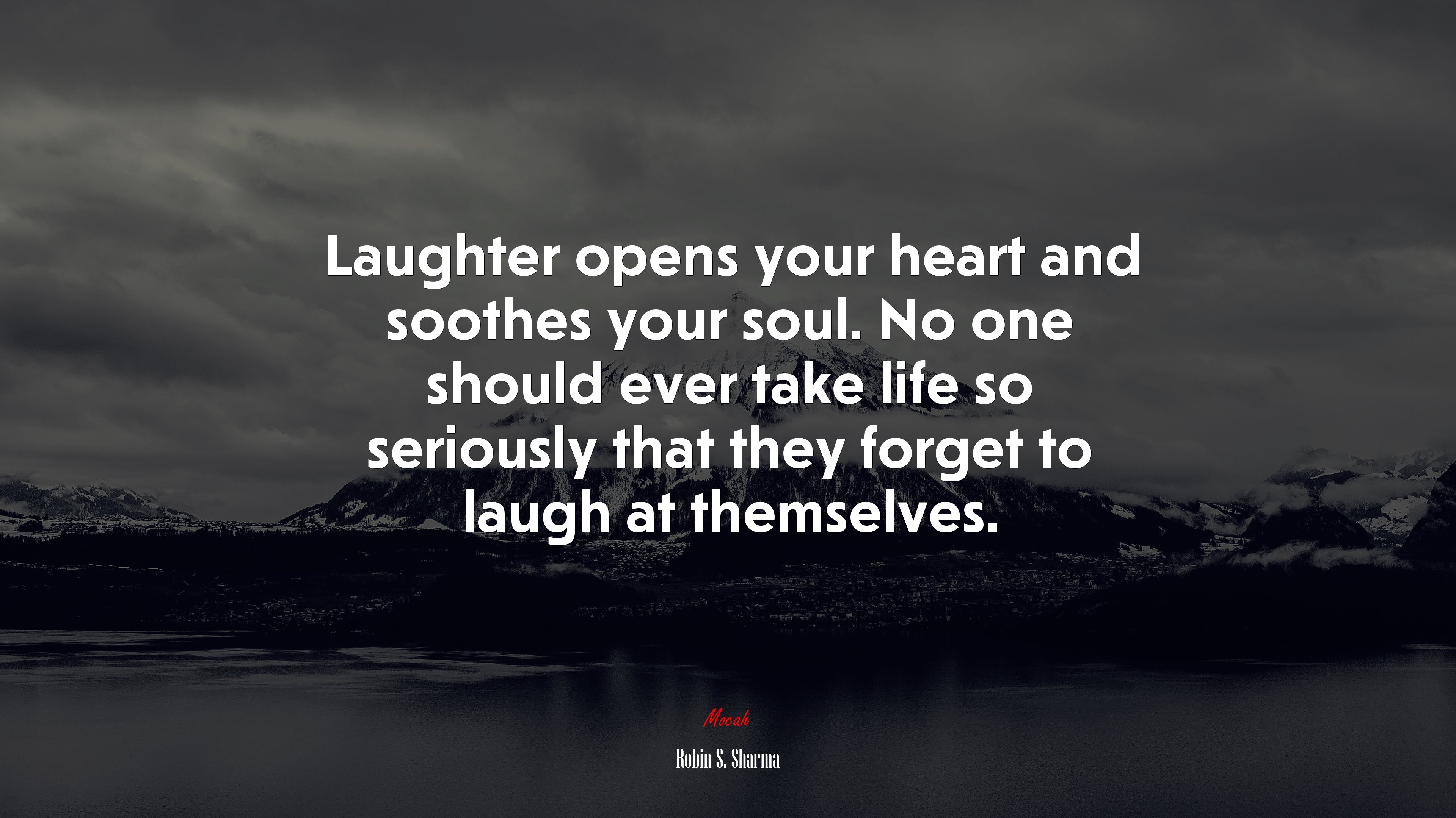 Laughter opens your heart and soothes your soul. No one should ever take life so seriously that they forget to laugh at themselves. | Robin S. Sharma quote HD Wallpaper